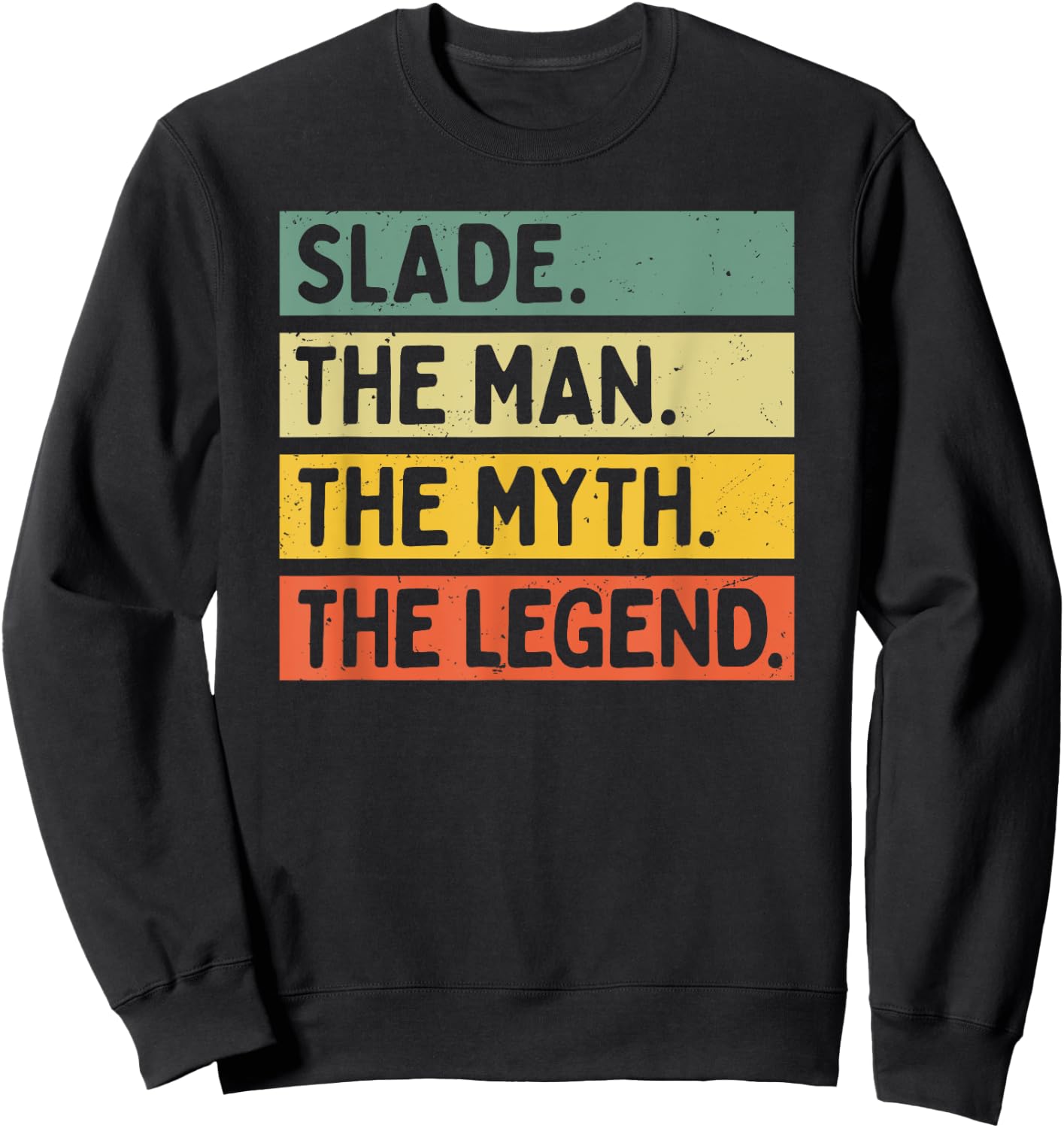Slade The Man The Myth The Legend Funny Personalized Quote Sweatshirt - Sweatshirt | Black
