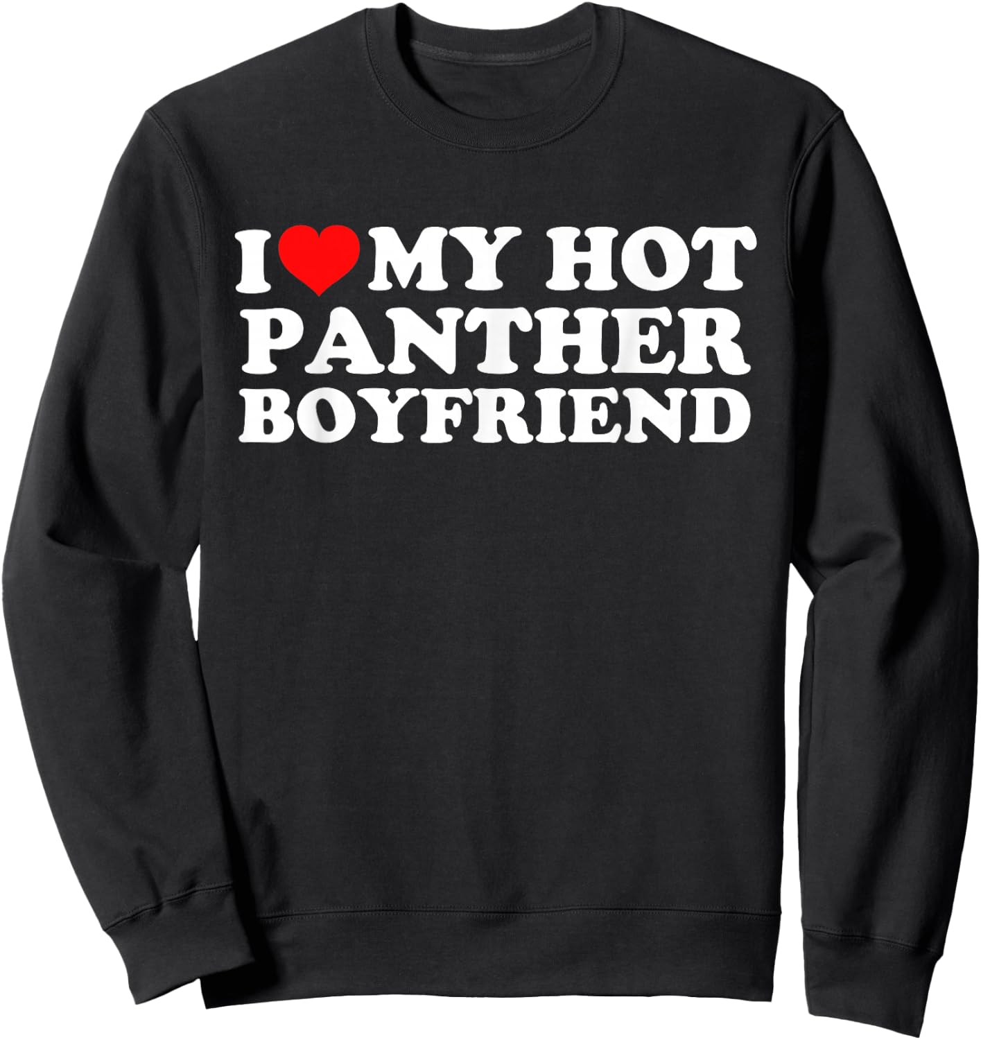 I Love My Hot Panther Boyfriend Sweatshirt - Sweatshirt | Black