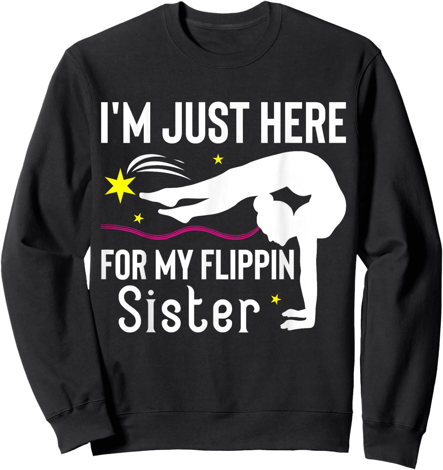 I'm Just Here For My Flippin' Sister Funny Gymnast Sister Sweatshirt - Sweatshirt | Black
