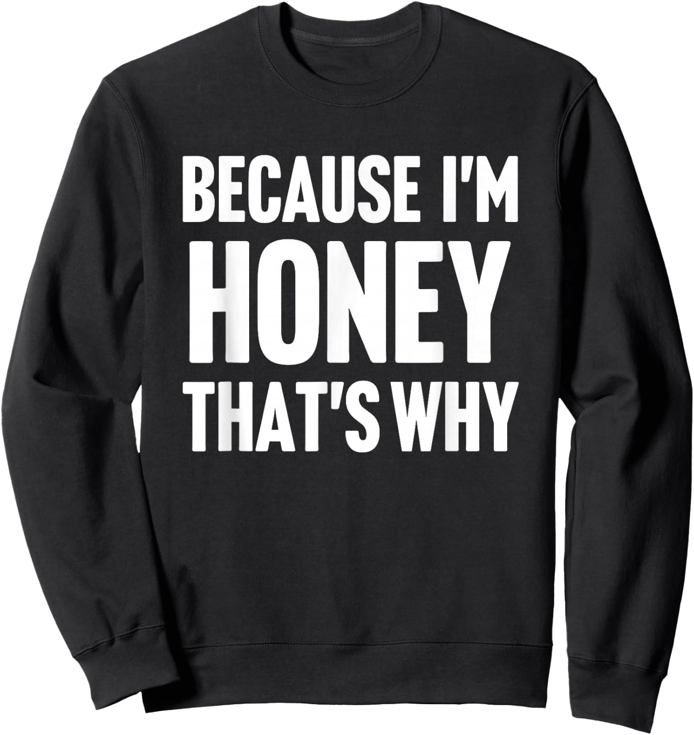 Because I'm Honey That's Why Am Personalized Name Sweatshirt - Sweatshirt | Black