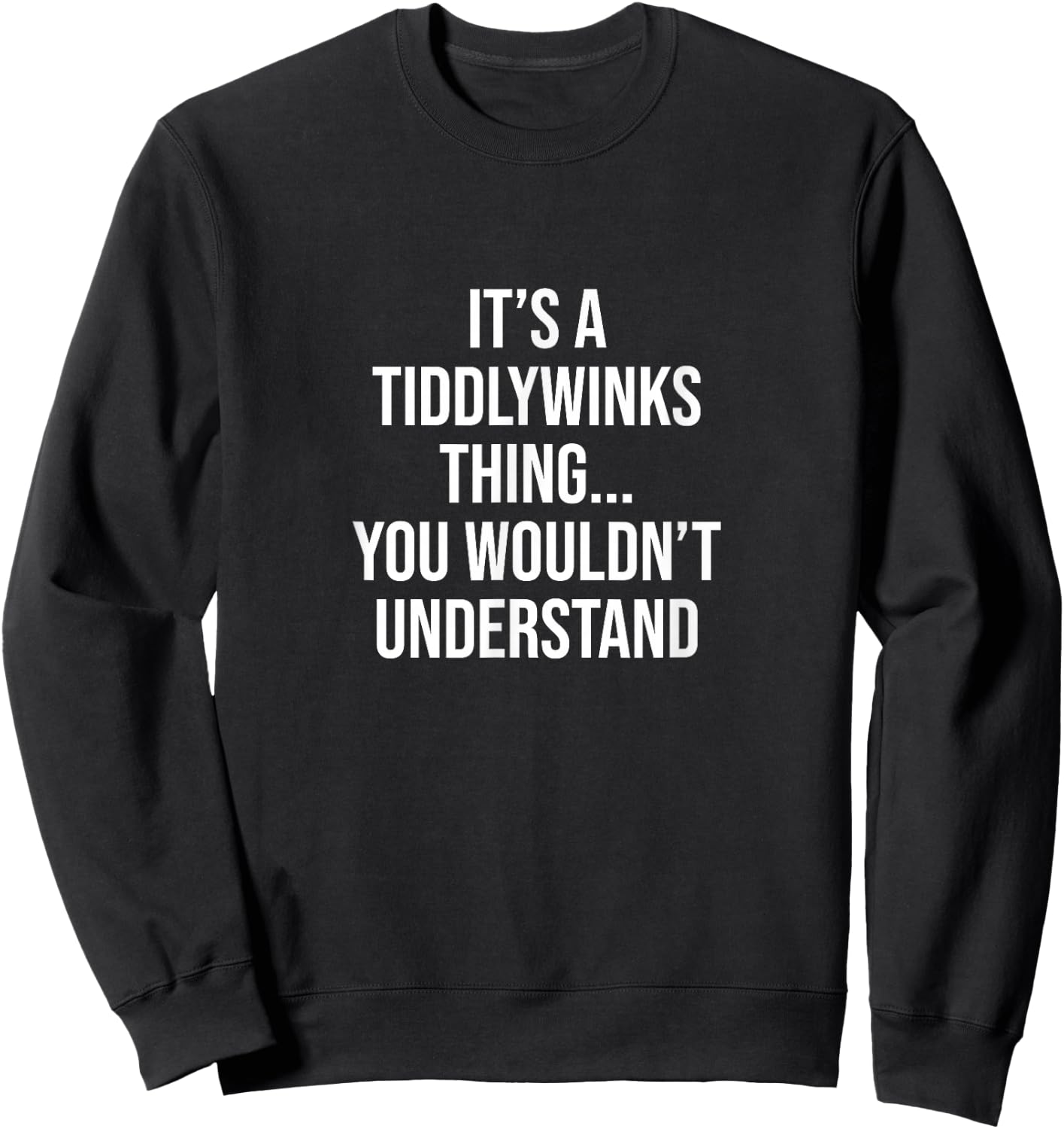 It's a Tiddlywinks thing... you wouldn't understand Sweatshirt - Sweatshirt | Black