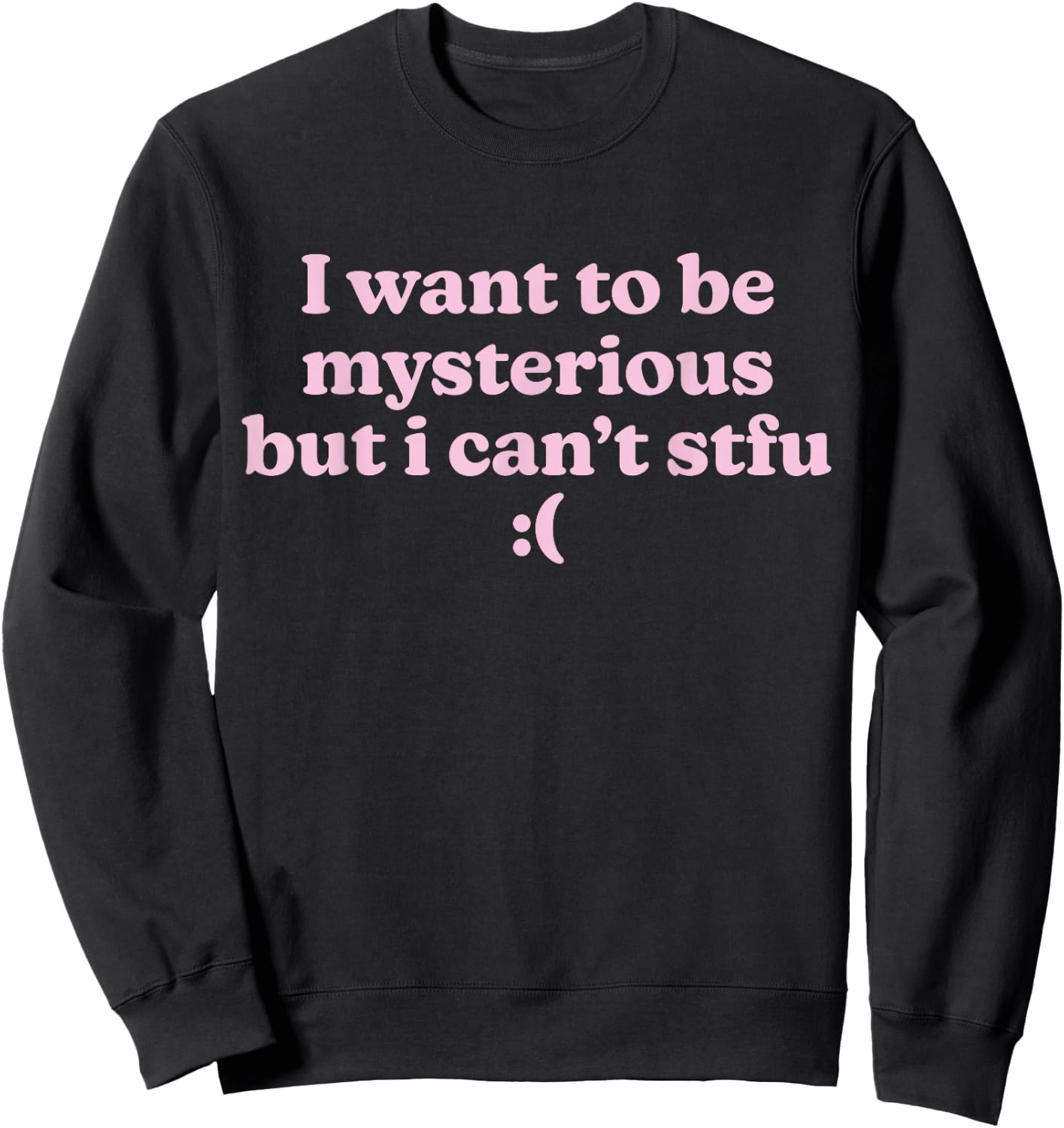 Funny Slogan I Want To Be Mysterious But I Can't STFU Y2K , Black, S Sweatshirt - Sweatshirt | Black