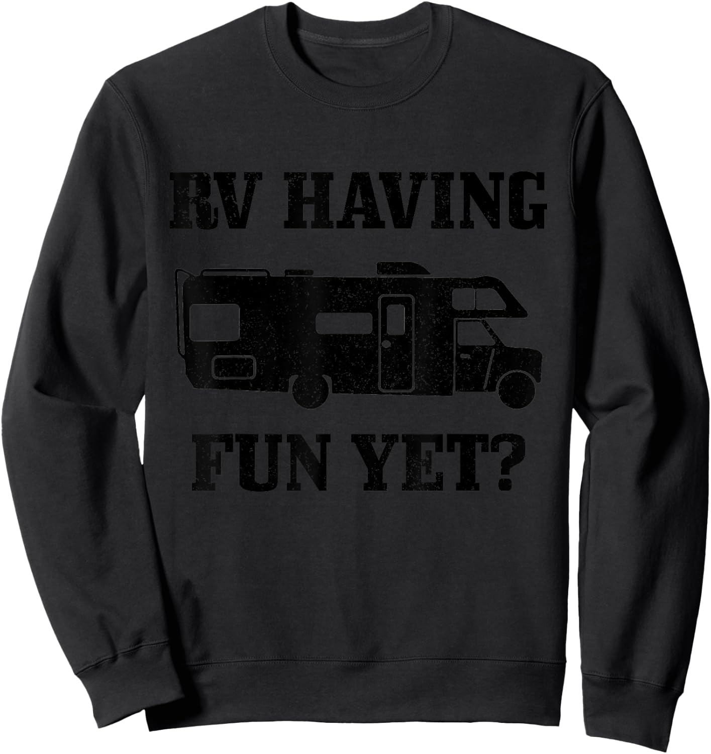RV Having Funy Yet? Funny Road Trip Camping Camper Gift Sweatshirt - Sweatshirt | Black
