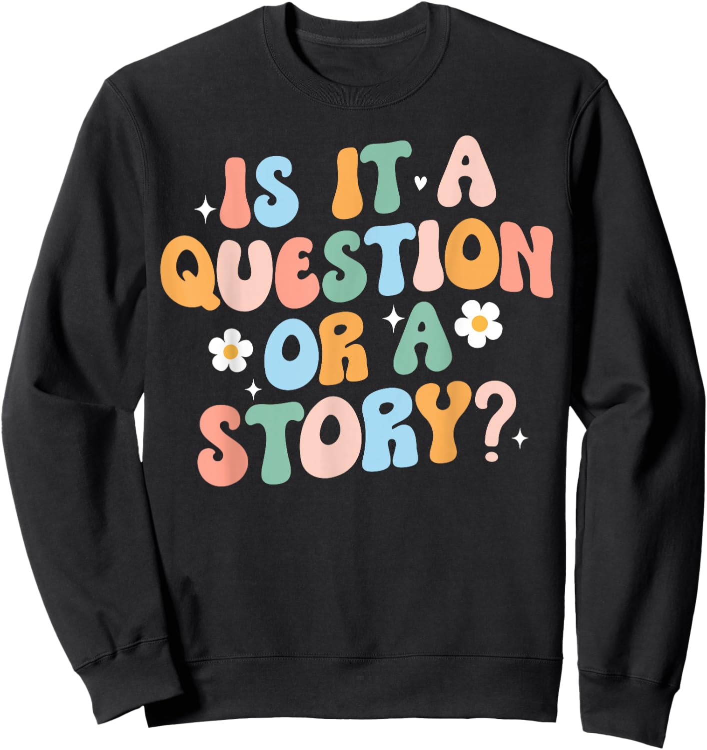 Is It A Question Or Story Funny Early Childhood Teacher Cute Women Sweatshirt - Sweatshirt | Black