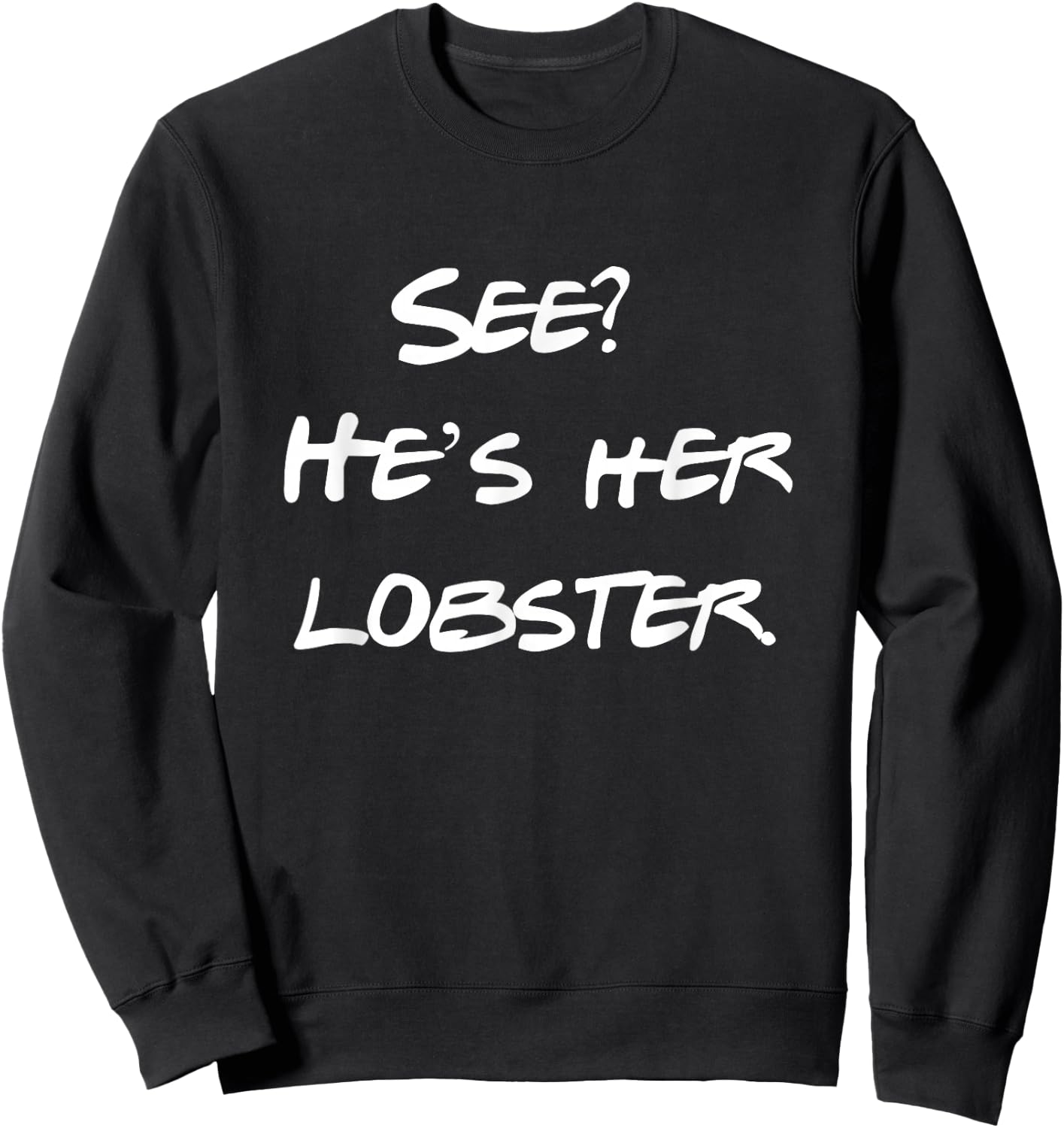 See He is Her Lobster Friends Funny Quote Sweatshirt - Sweatshirt | Black