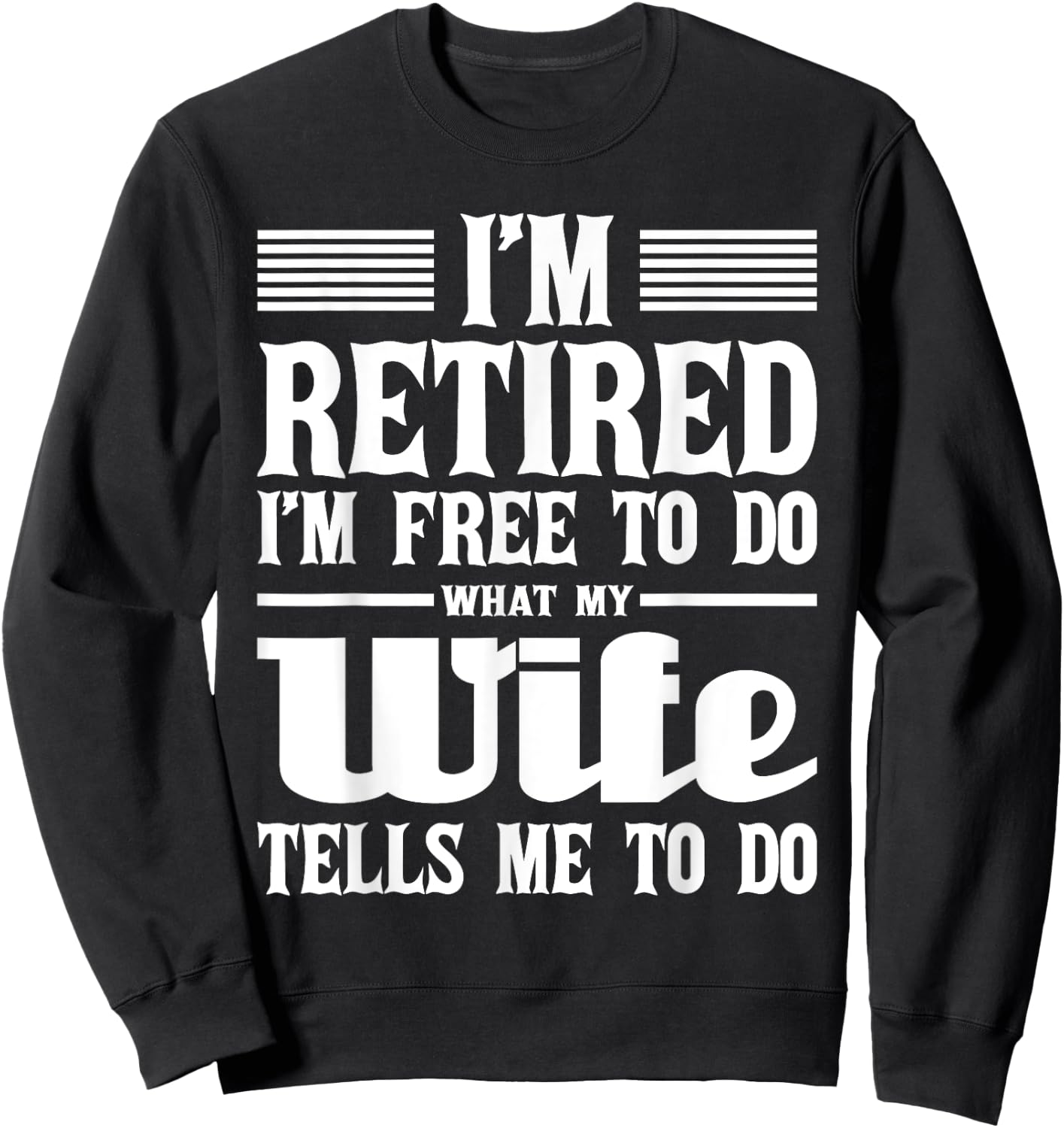 I'm Retired I'm Free To Do - Retirement Retiree Pension Sweatshirt - Sweatshirt | Black