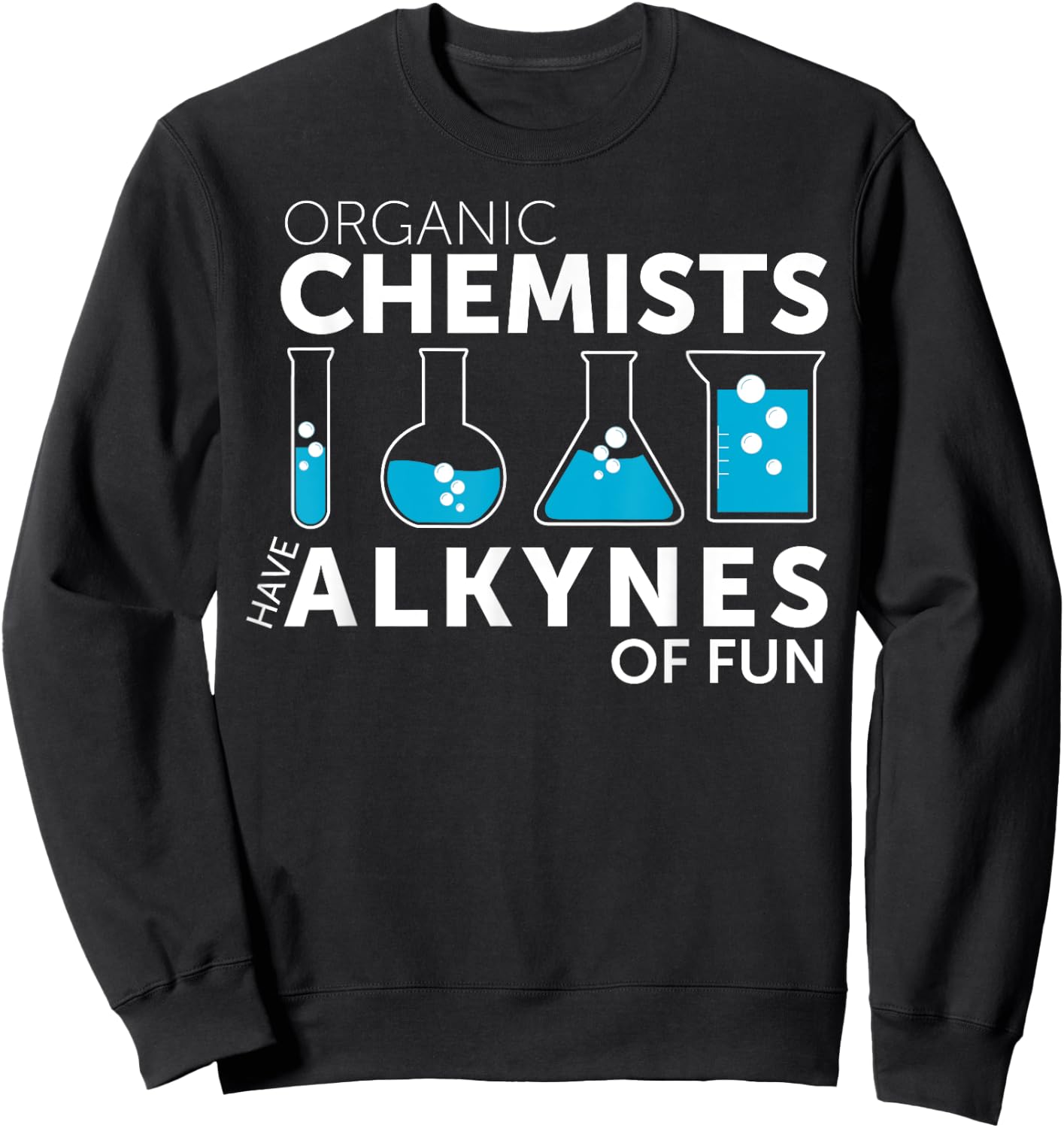 Funny Chemistry Pun Organic Chemists Have Alkynes Fun Sweatshirt - Sweatshirt | Black