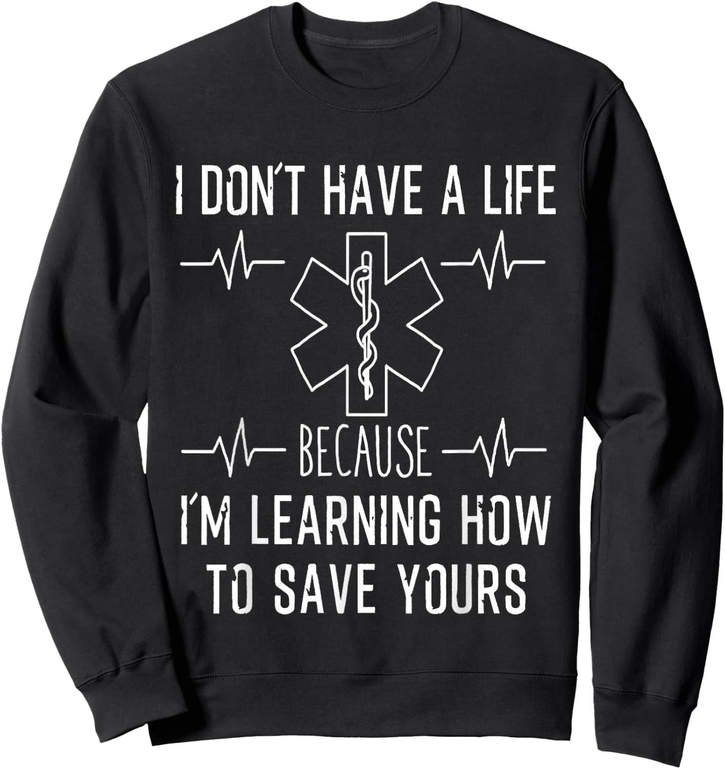 I Don't Have A Life Because I'm Learning To Save Yours Shirt Sweatshirt - Sweatshirt | Black