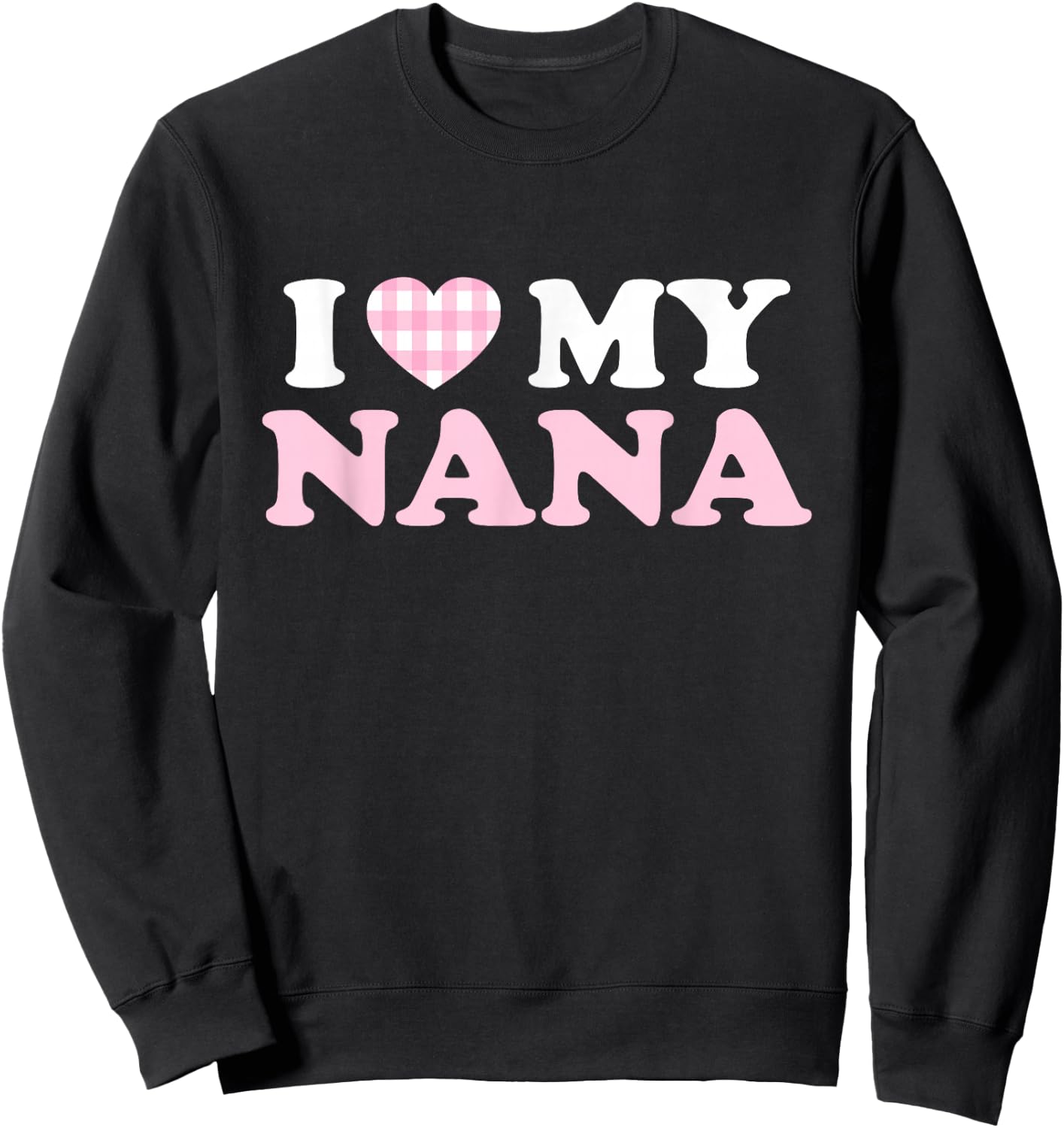 I Love My Nana I Heart My Grandma Mothers Day Grandkids Gift Sweatshirt - Sweatshirt | Black