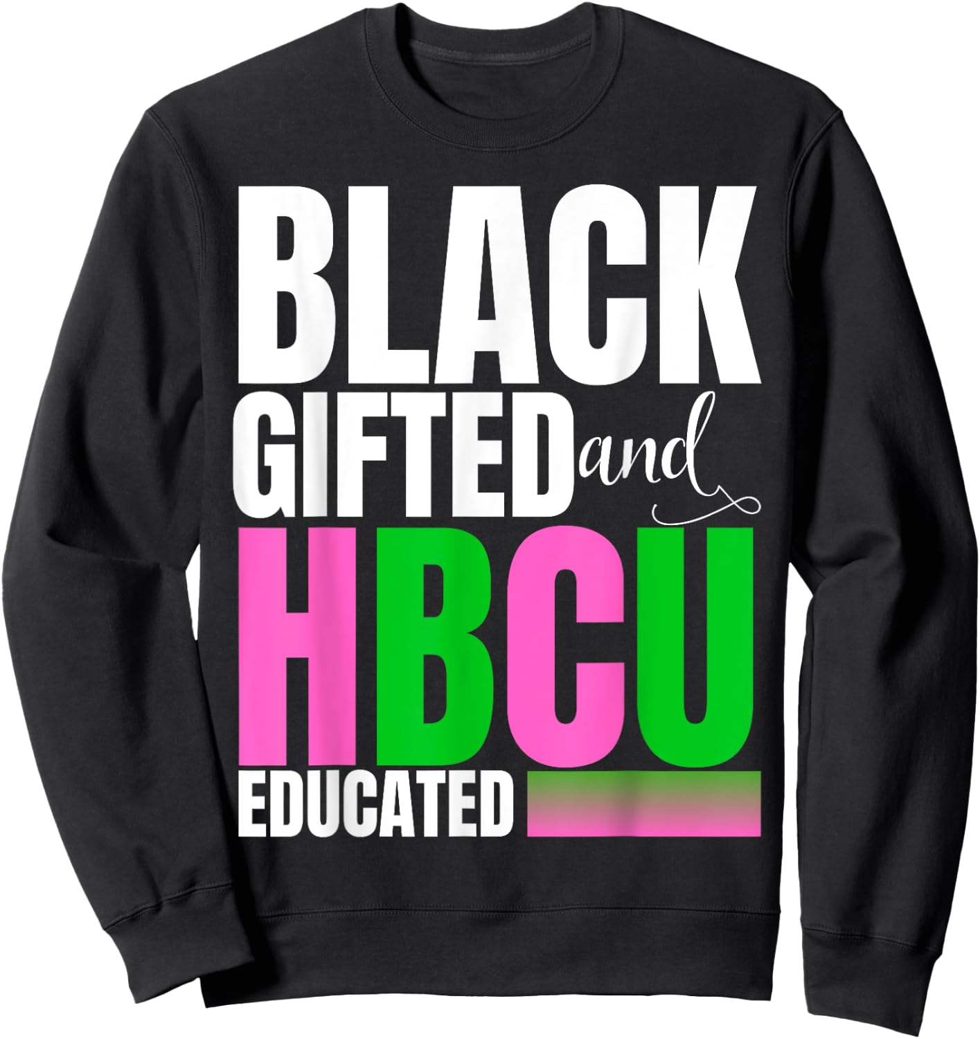 Proud Black Gifted And HBCU Educated Pink And Green Sweatshirt - Sweatshirt | Black