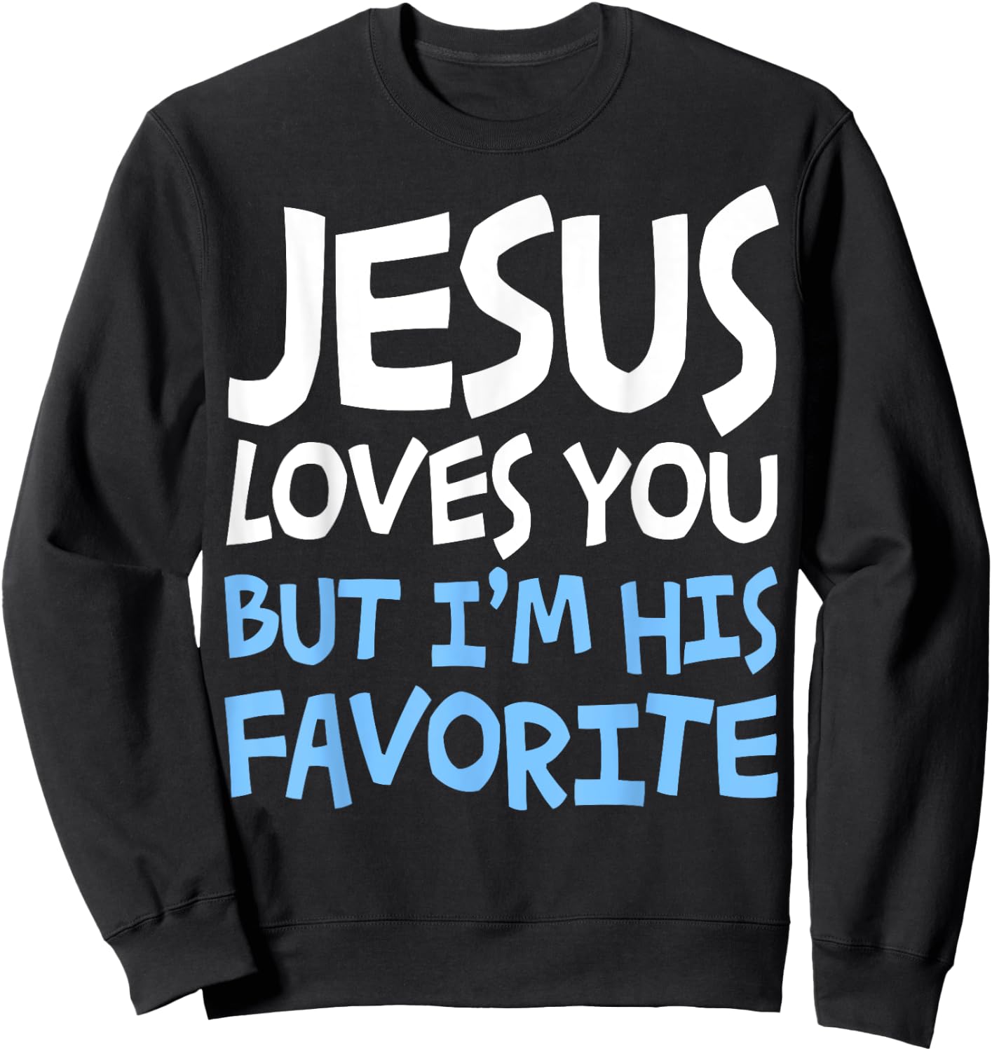 Jesus Loves You But I'm His Favorite Religion Shirt Sweatshirt - Sweatshirt | Black