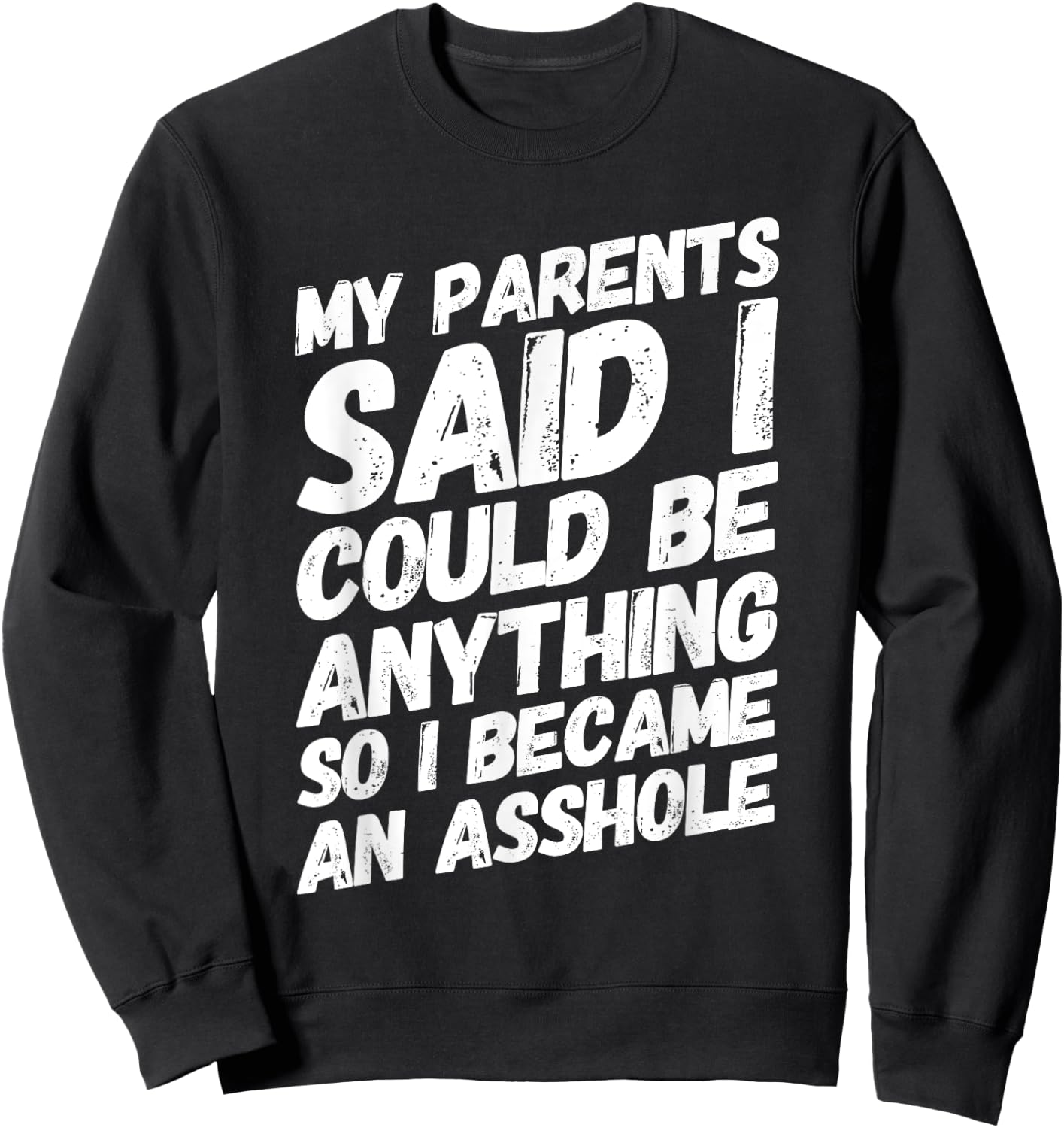 My parents said i could be anything so became an asshole Sweatshirt - Sweatshirt | Black