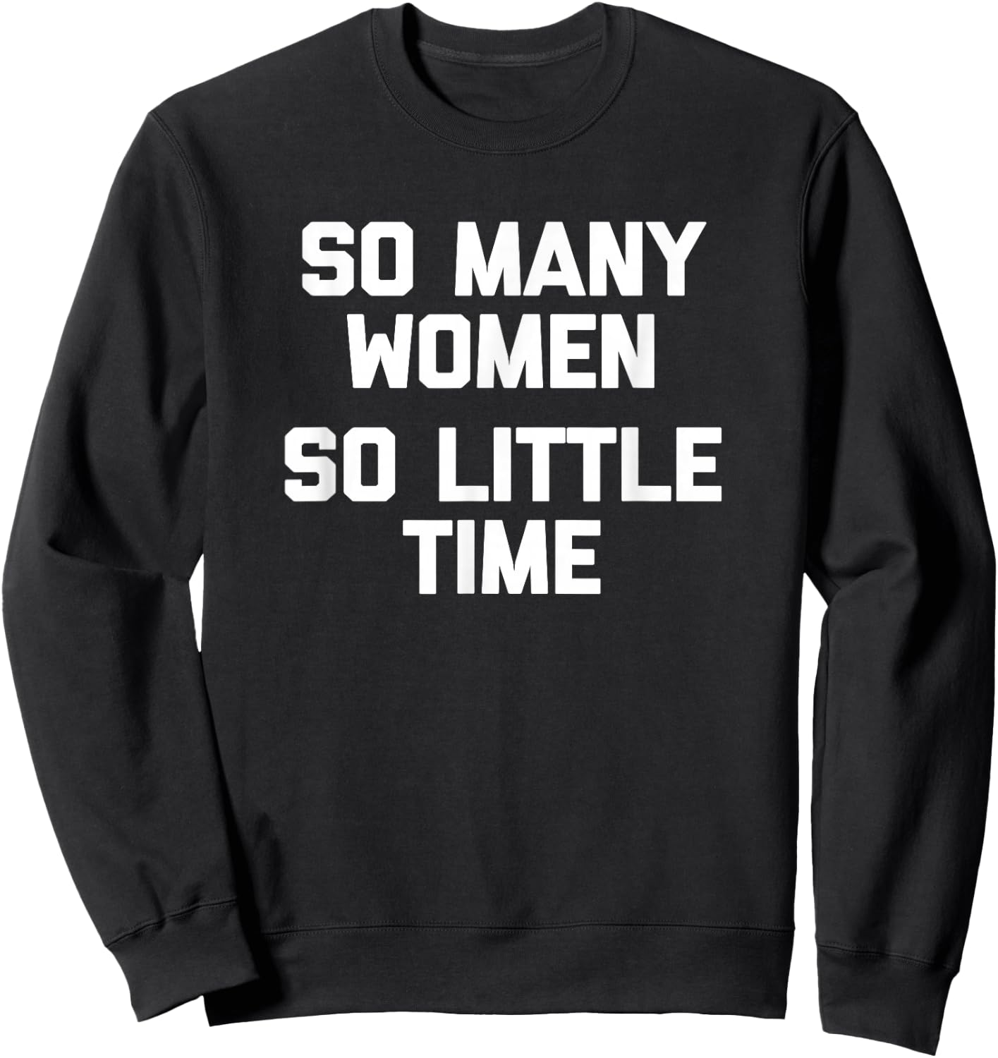 So Many Women, So Little Time funny saying sarcastic Sweatshirt - Sweatshirt | Black