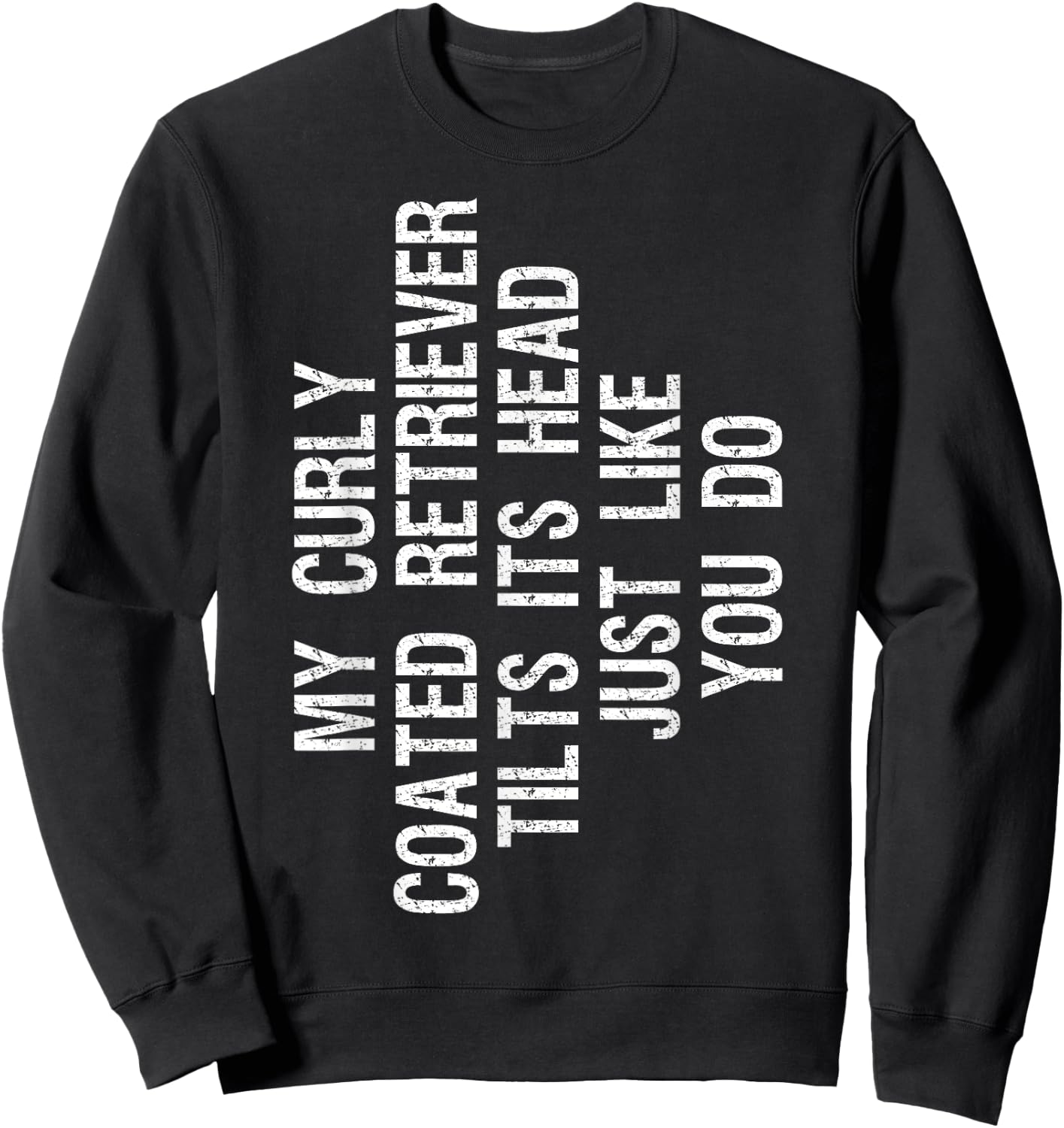 My Curly coated Retriever Dog Tilts Its Head Funny Curly Sweatshirt - Sweatshirt | Black