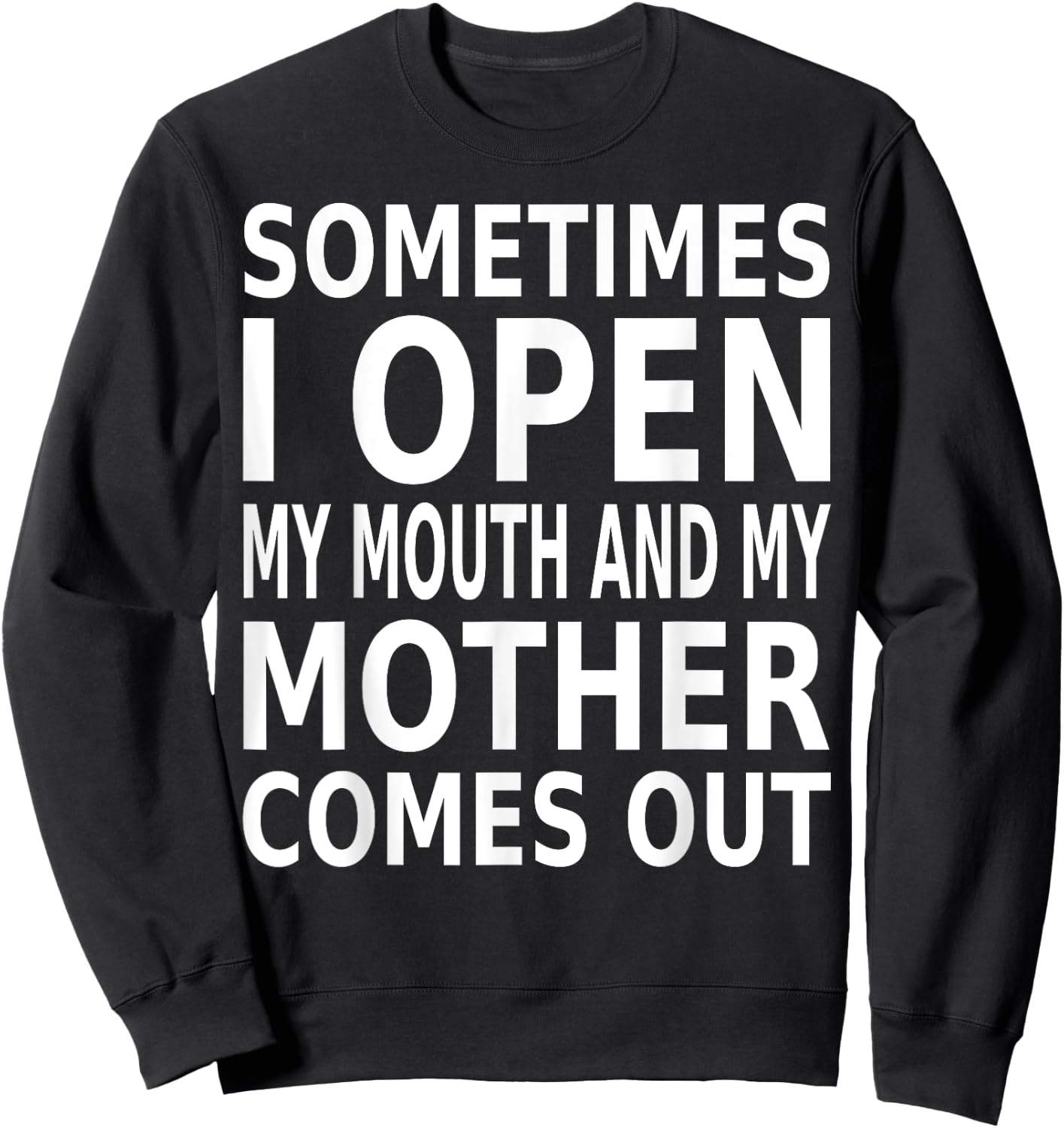 Sometimes I Open My Mouth And My Mother Comes Out Sweatshirt - Sweatshirt | Black