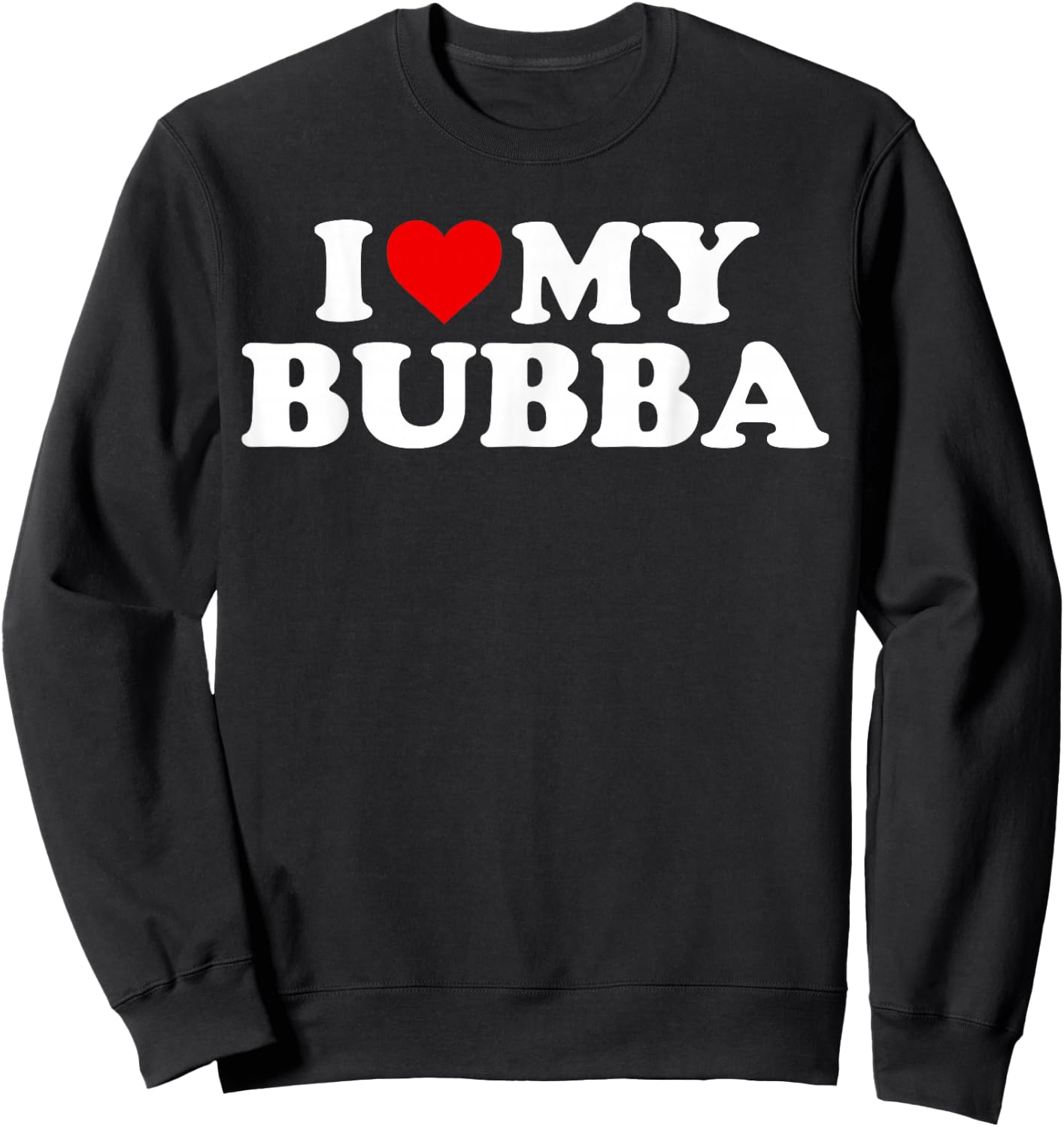 Bubba Shirt: I Love My Bubba Sweatshirt - Sweatshirt | Black