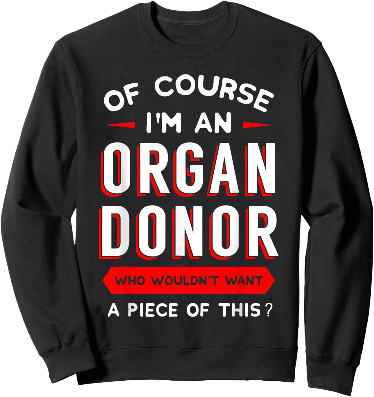 Of Course I'm An Organ Donor Transplantation Recipient Gift Sweatshirt - Sweatshirt | Black