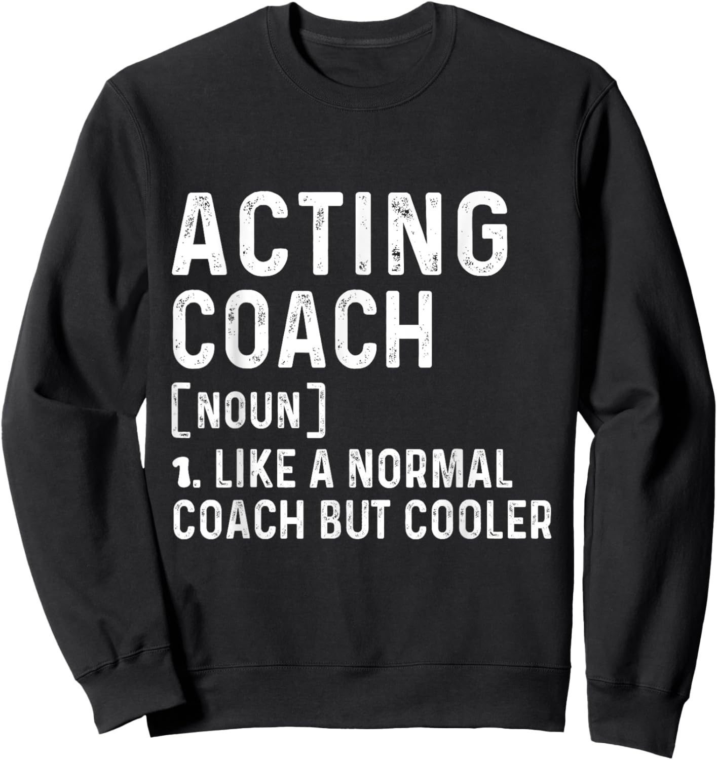 Acting Coach Like a Normal Coach But Cooler Coach Trainer Sweatshirt - Sweatshirt | Black