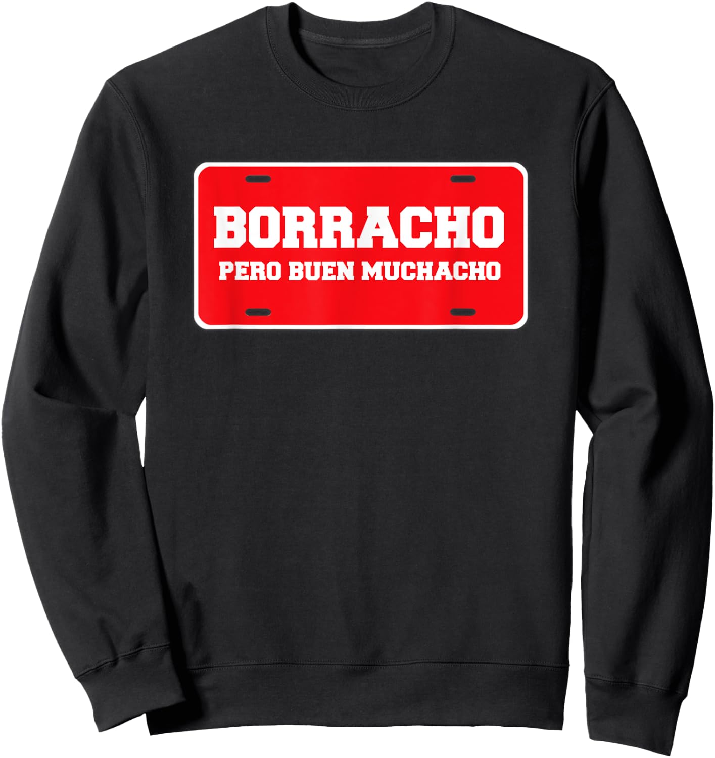 Borracho Pero Buen Muchacho Funny Car License Plate Sweatshirt - Sweatshirt | Black