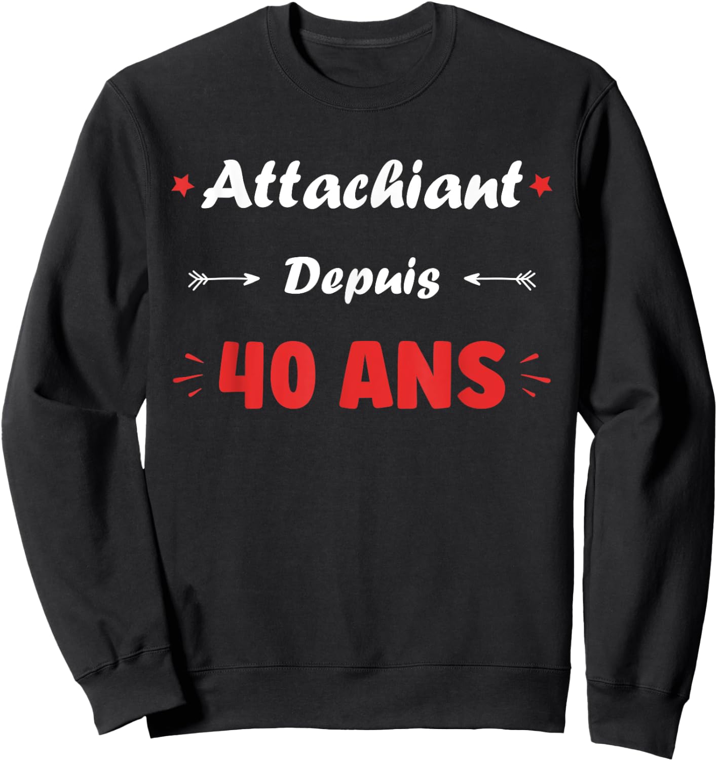 Attachiant for 40 years Man Humor Birthday 40 years , Black, S Sweatshirt - Sweatshirt | Black