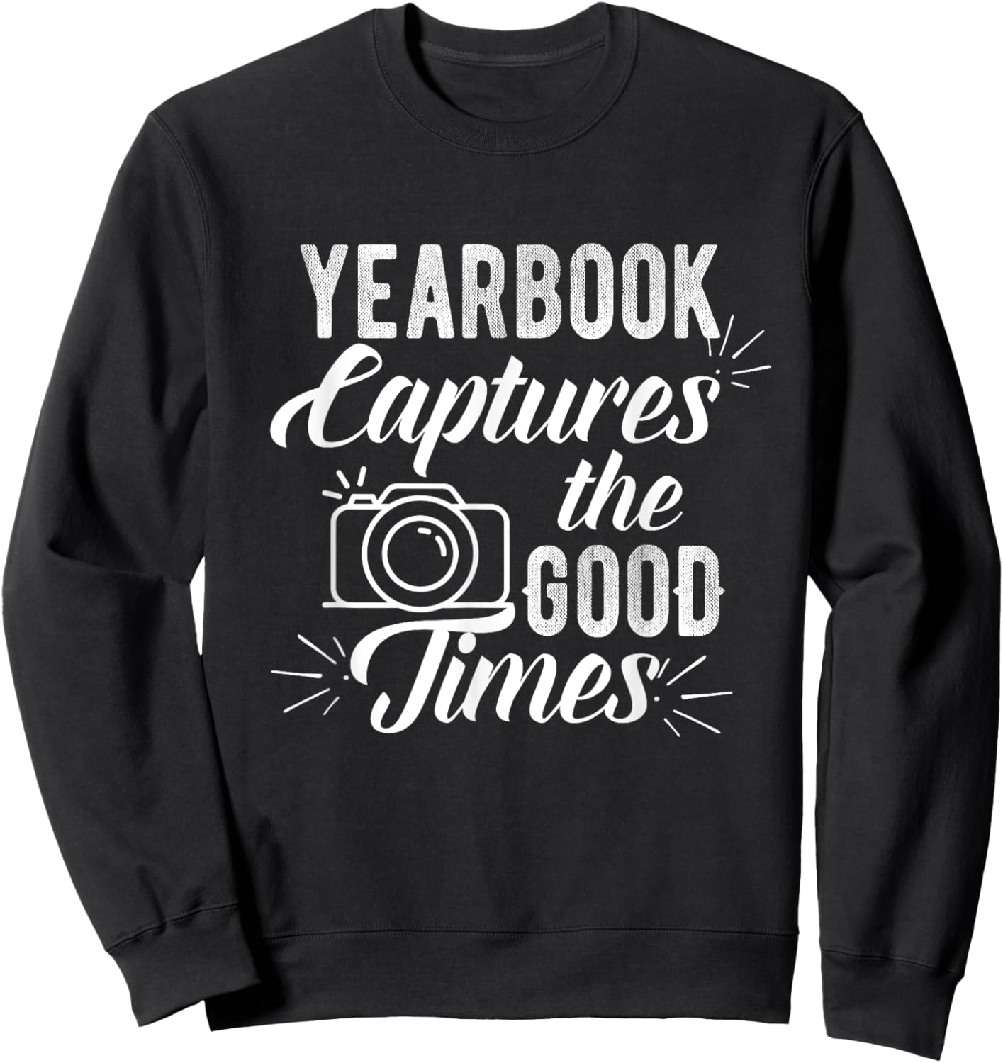 Funny Yearbook Quote Shirt Teacher Photographer Gifts Men Women Girls Kids Sweatshirt - Sweatshirt | Black