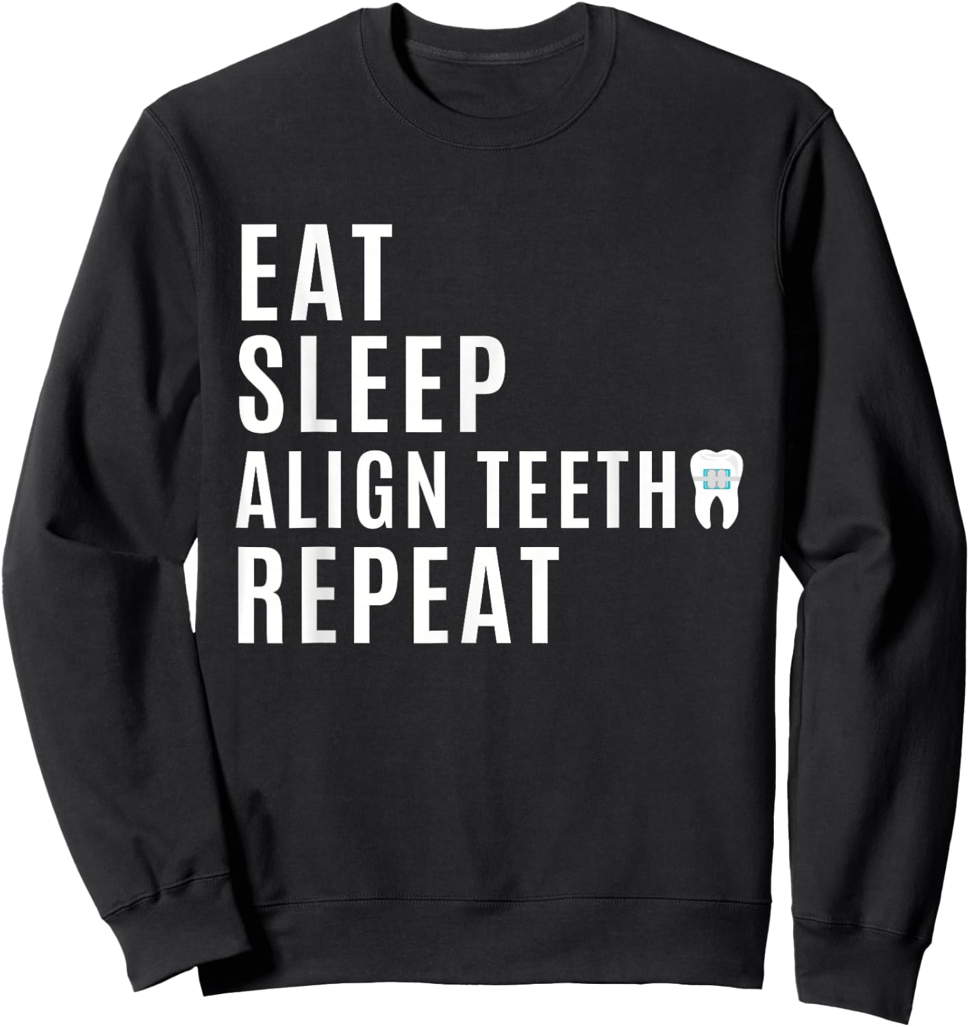 Orthodontist - Eat Sleep Align Teeth Repeat - Funny Braces Sweatshirt - Sweatshirt | Black