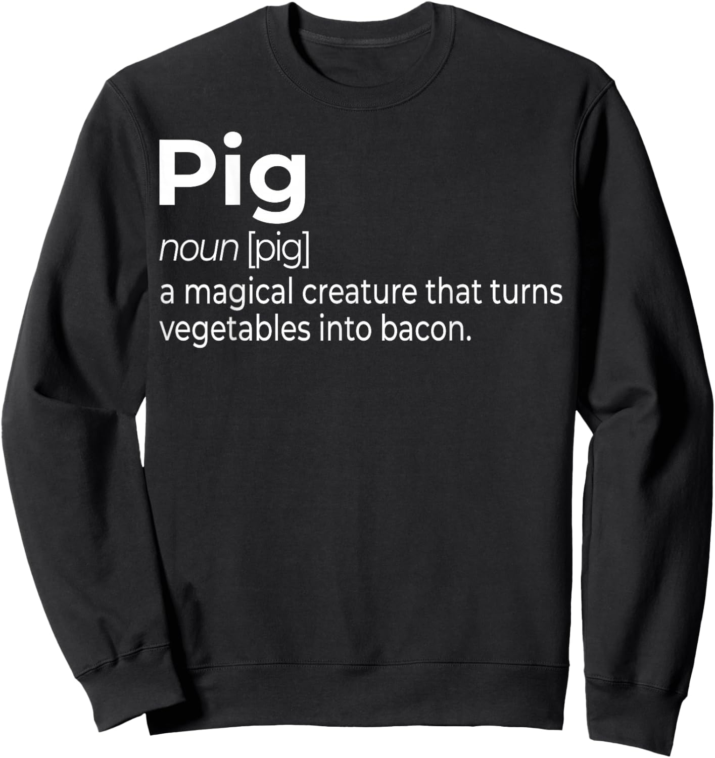Pig, a Magical Creature that Turns Vegetables Into Bacon Sweatshirt - Sweatshirt | Black