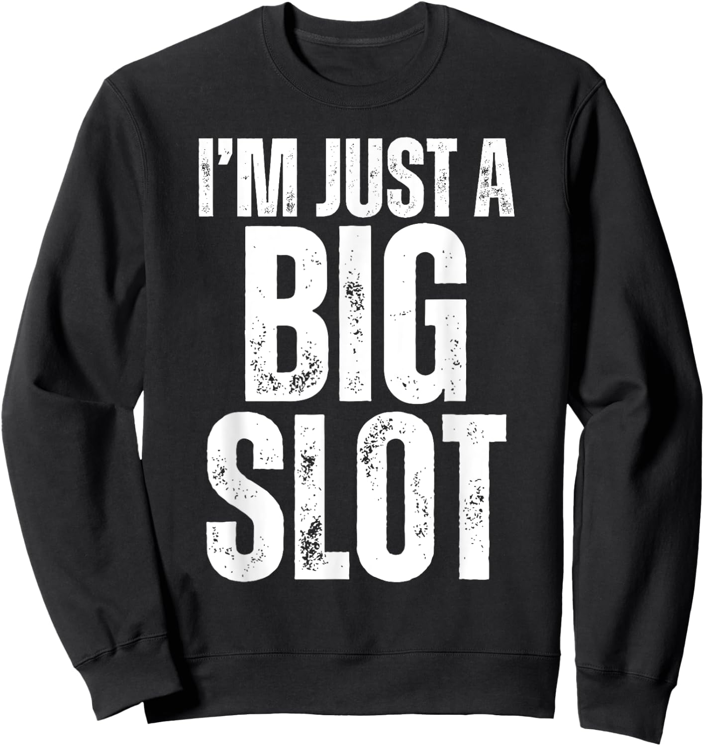 I'm Just A Big Slot Funny Humorous Slot Machine Gambling Sweatshirt - Sweatshirt | Black