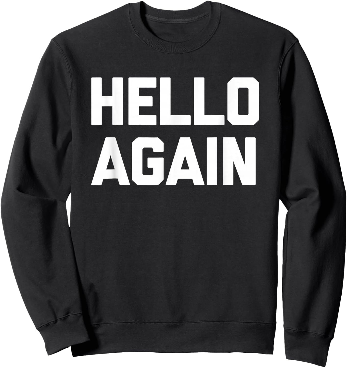 Hello Again - Lustiger Spruch sarkastisch Neuheit Humor niedlich cool Sweatshirt - Sweatshirt | Black