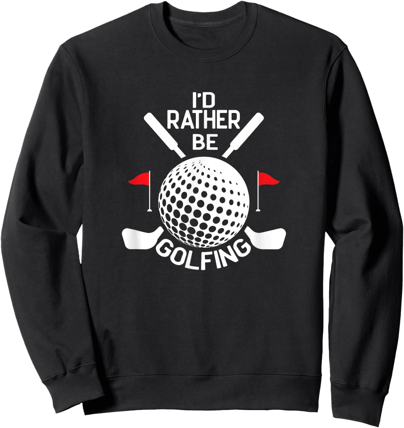 Funny Golf Humor, I'd Rather Be Golfing Sweatshirt - Sweatshirt | Black