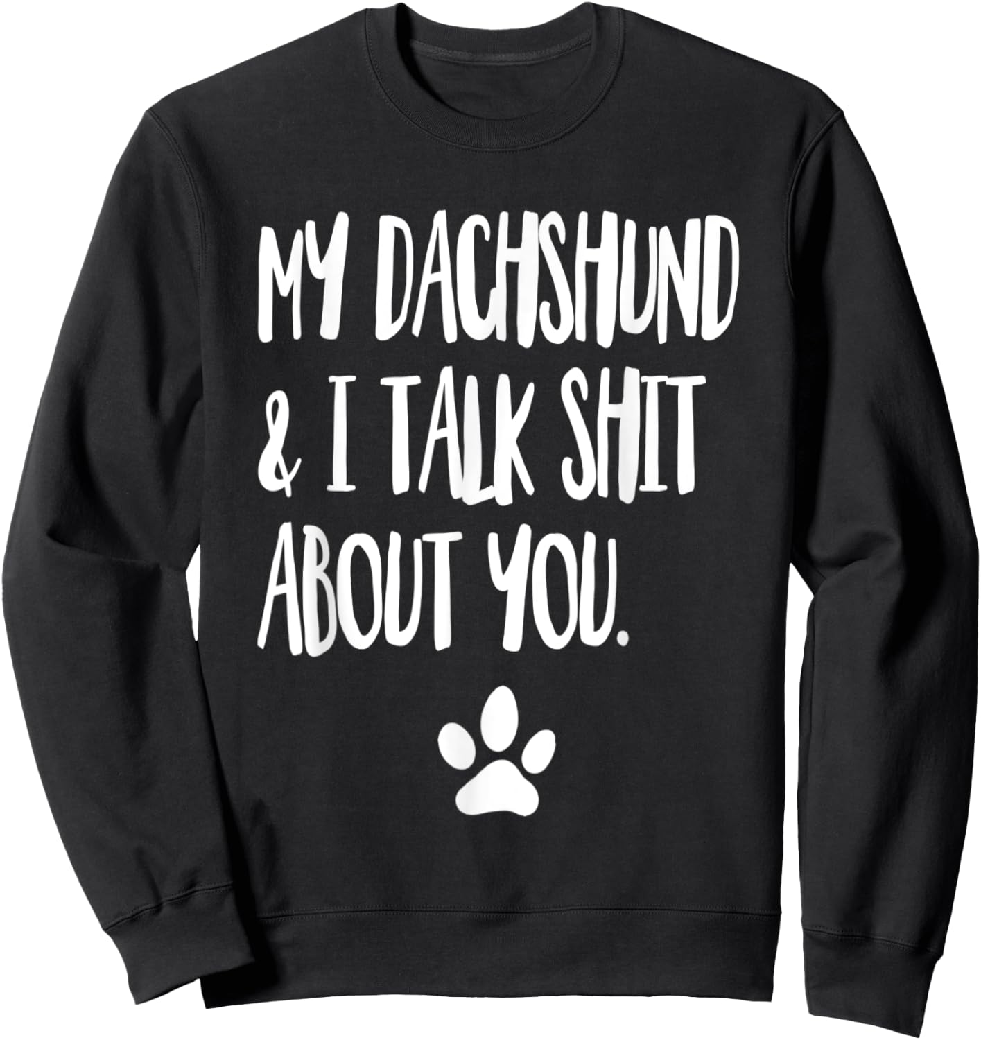 My Dachshund And I Talk Shit About You Funny Dog Offensive Men Women Sweatshirt - Sweatshirt | Black