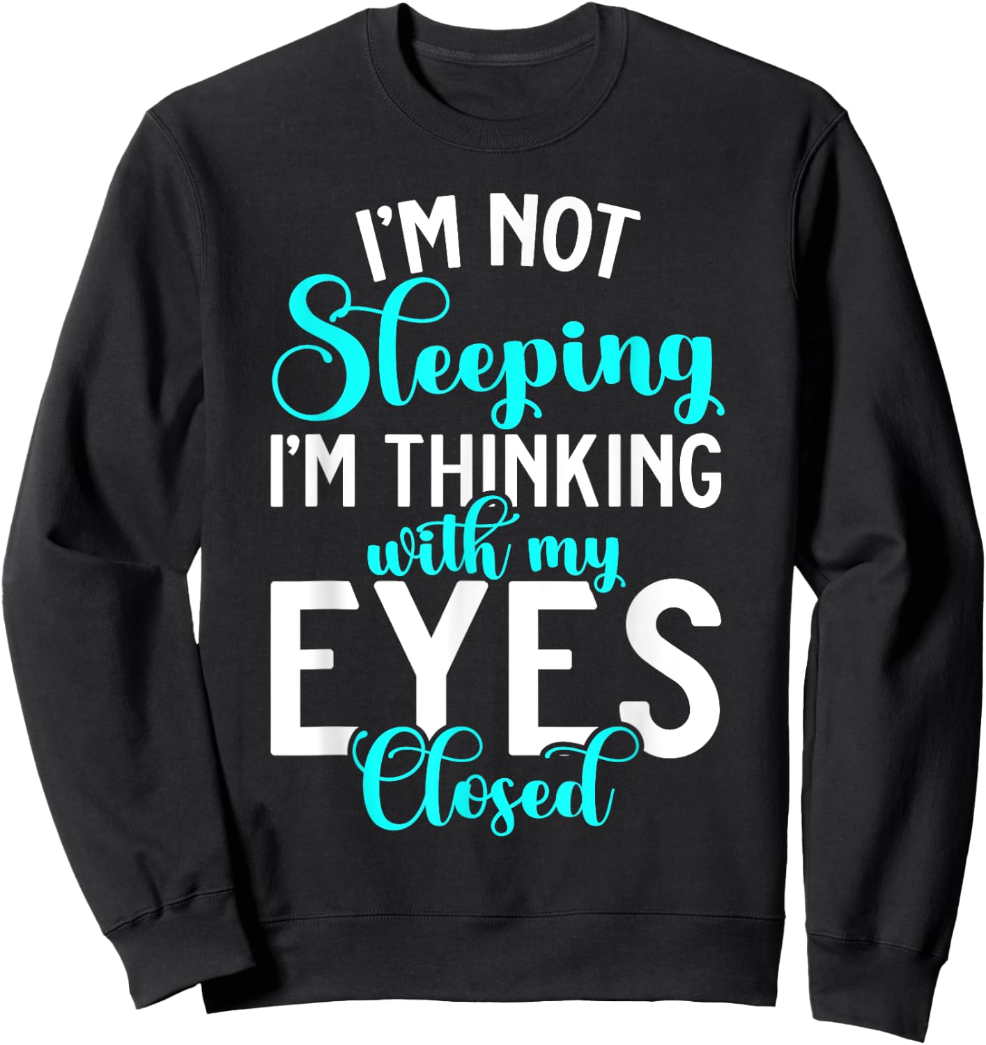 Im not Sleeping im thinking with my Eyes closed Sleep Sweatshirt - Sweatshirt | Black
