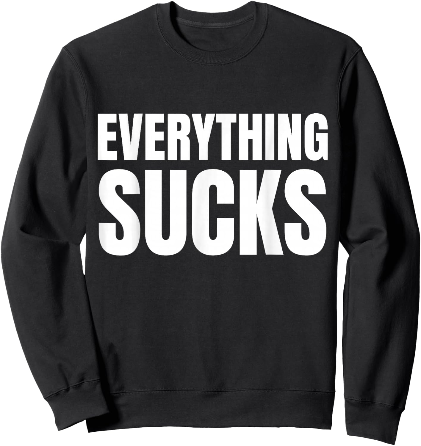 Everything Sucks Funny Quote Y2k Aesthetic 2000s Sweatshirt - Sweatshirt | Black