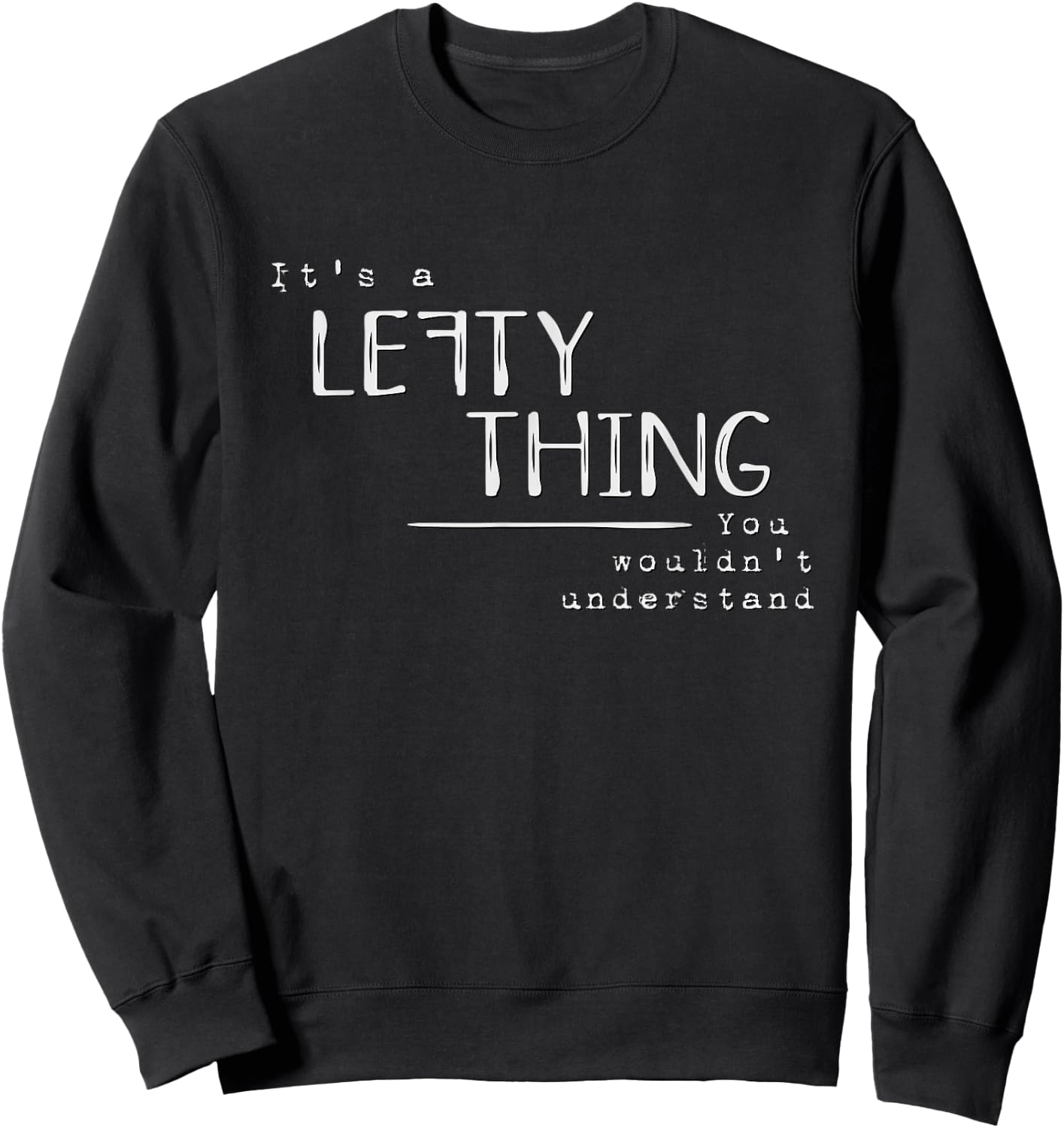 It’s A Lefty Thing Left Handed Recognition Joke Fun Sweatshirt - Sweatshirt | Black
