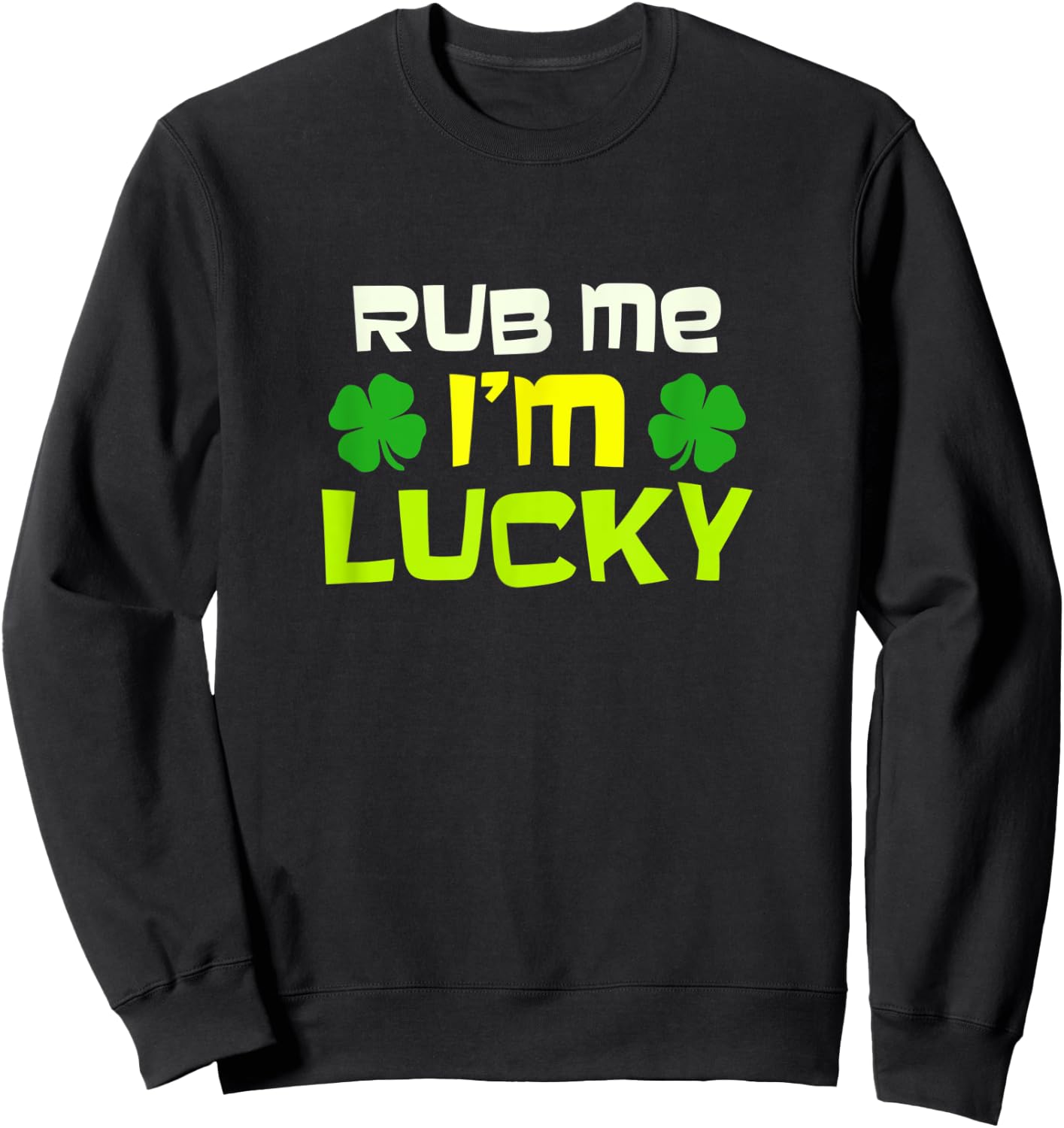 Rub Me I'm Lucky Design St. Patrick's Day Sweatshirt - Sweatshirt | Black
