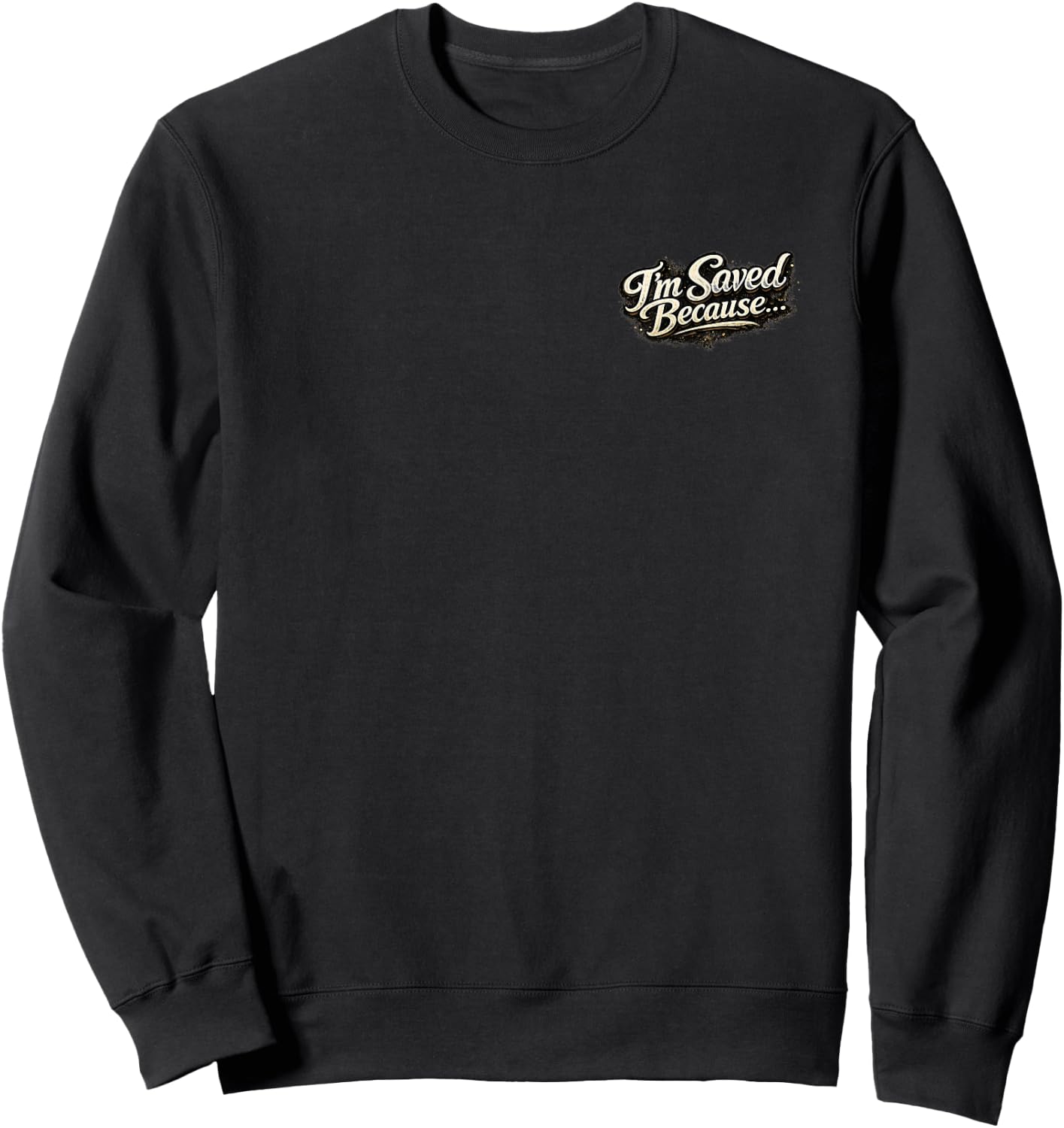 I'm Saved Because Heaven Scared the Hell Out of me Sweatshirt - Sweatshirt | Black