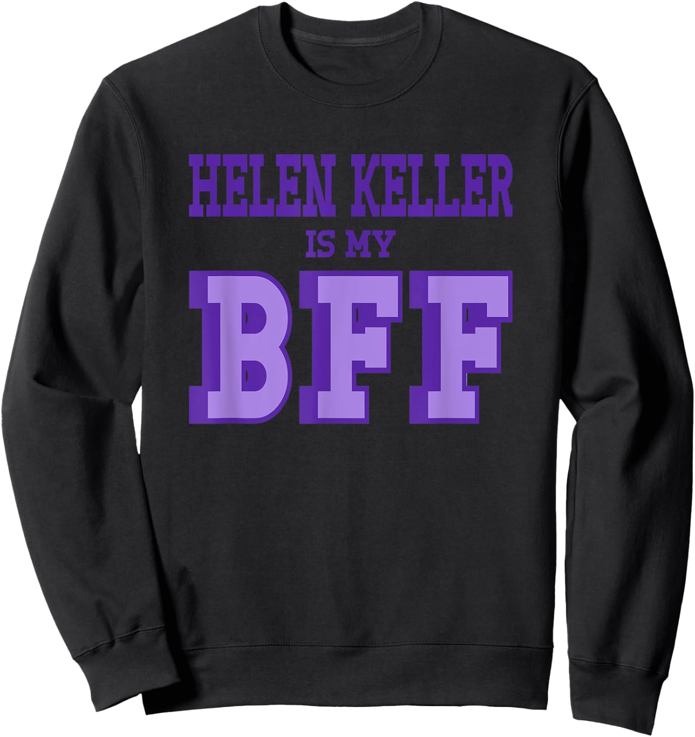 Helen Keller is my BFF American Women's History Sweatshirt - Sweatshirt | Black