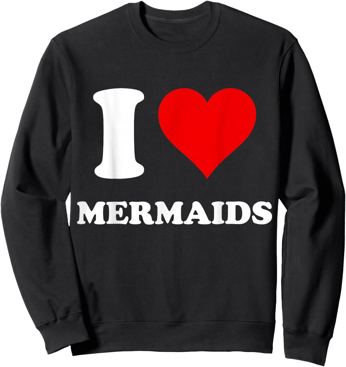 I Heart Mermaids I Love Mermaids Sweatshirt - Sweatshirt | Black