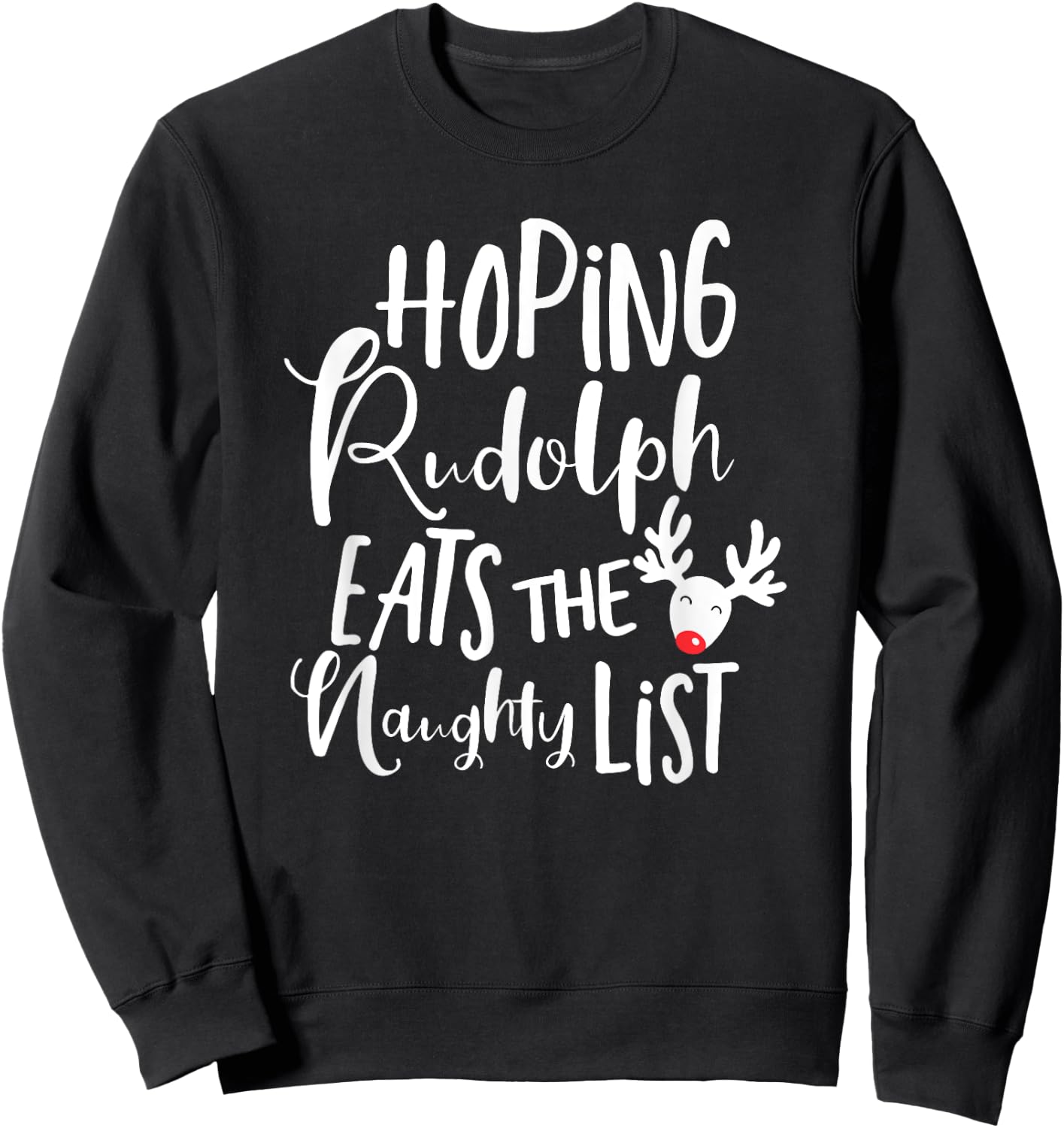 Hoping Rudolf Eats The Naughty List - Funny Christmas Shirts Sweatshirt - Sweatshirt | Black