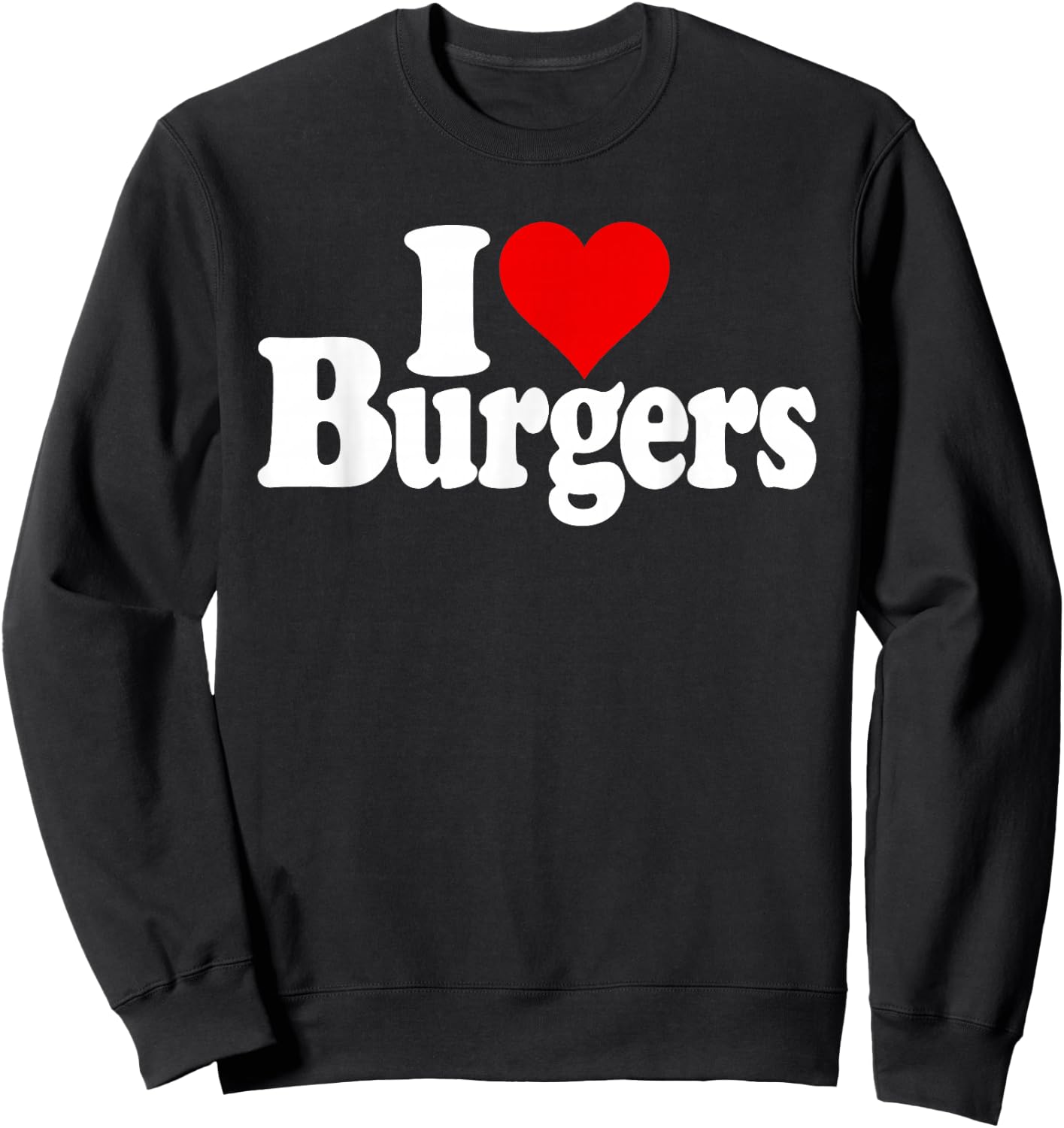 I Love Heart Burgers Hamburgers Cheeseburgers Sweatshirt - Sweatshirt | Black