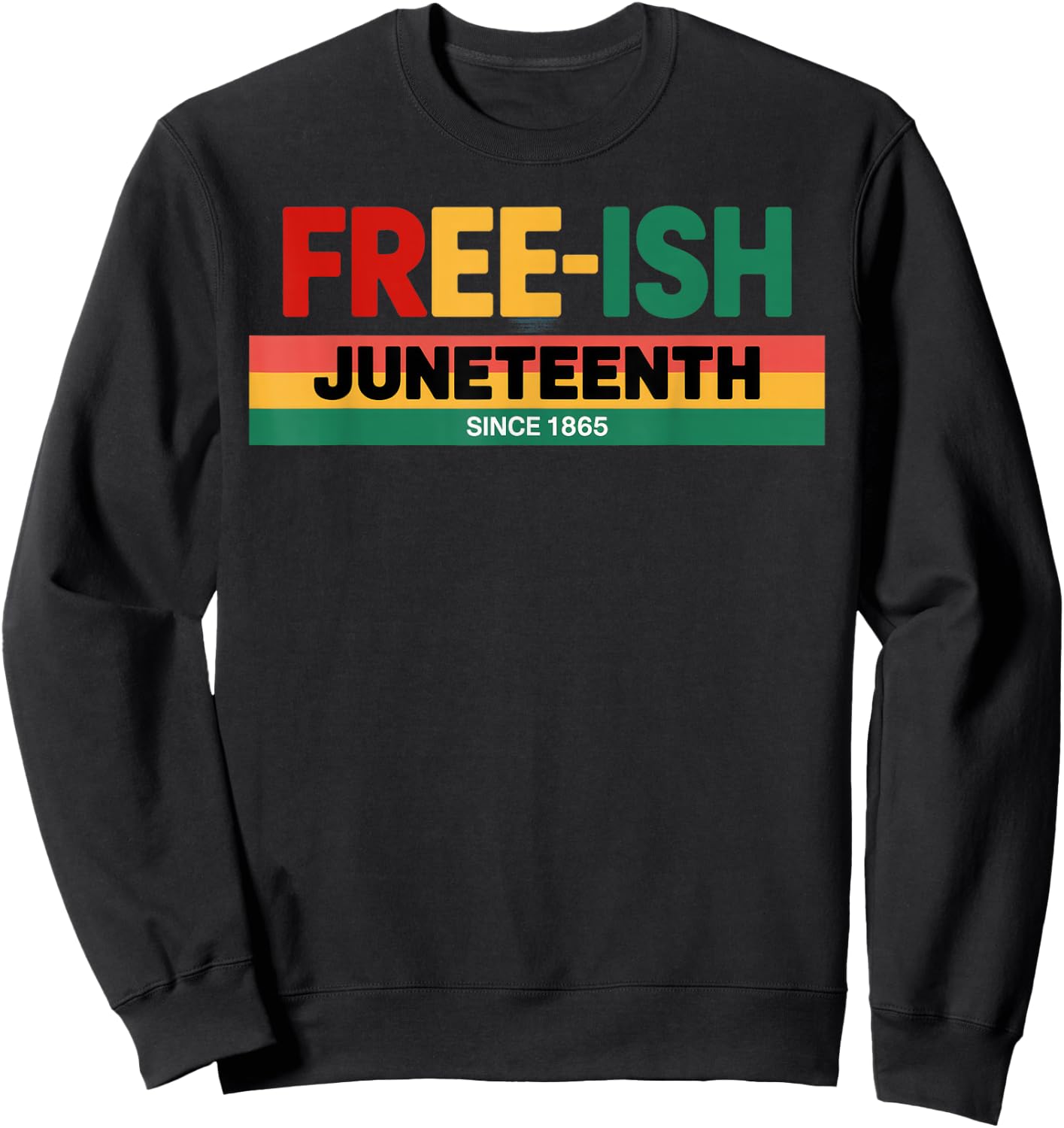 Free-ish since 1865 Juneteenth Sweatshirt - Sweatshirt | Black