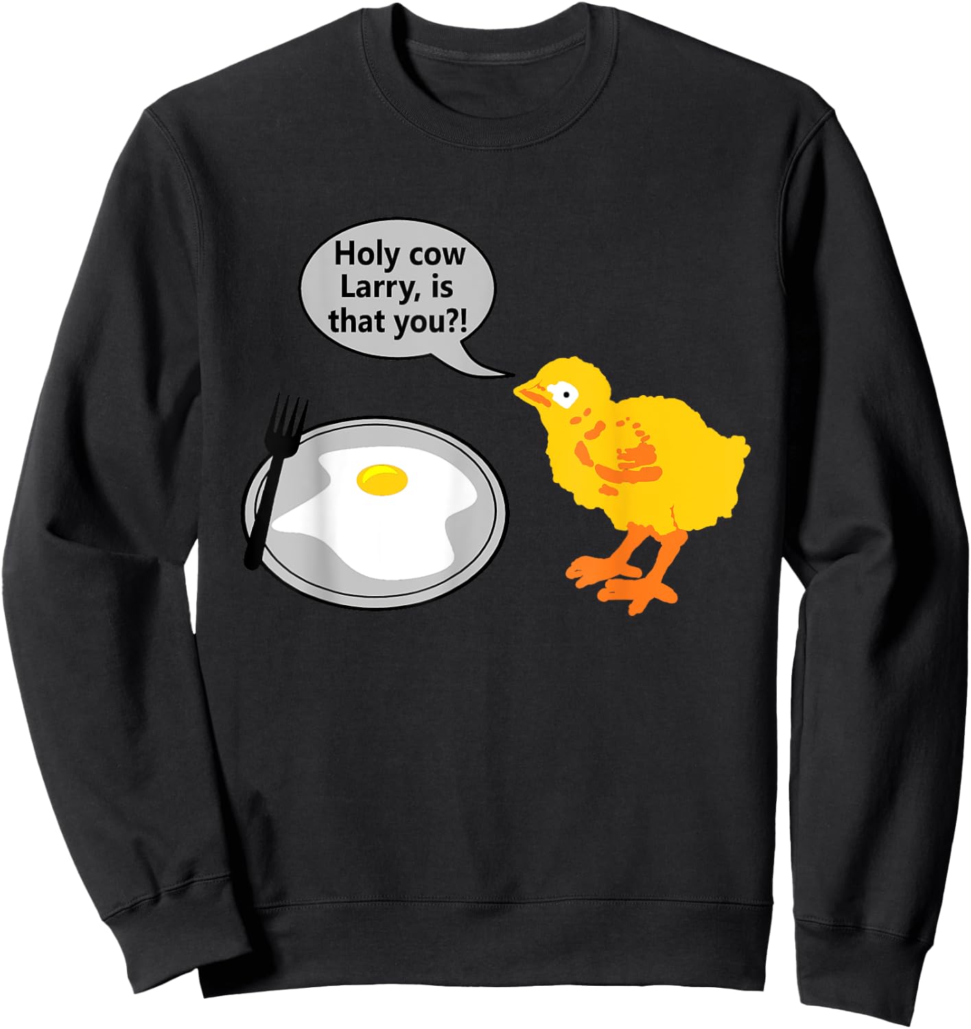 Holy Cow Larry is That You Chicken Egg Parent Funny Saying Sweatshirt - Sweatshirt | Black