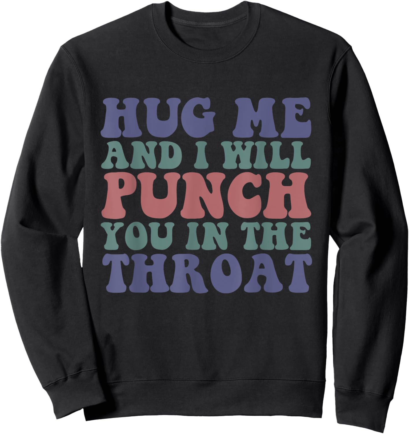 Hug Me And I'll Punch You In The Throat Quote Sweatshirt - Sweatshirt | Black