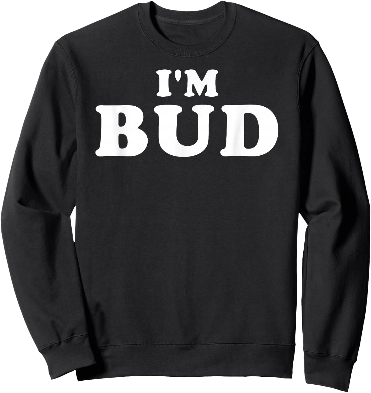 I'm Bud, My Name Is Bud, I am Bud, Personalized Sweatshirt - Sweatshirt | Black