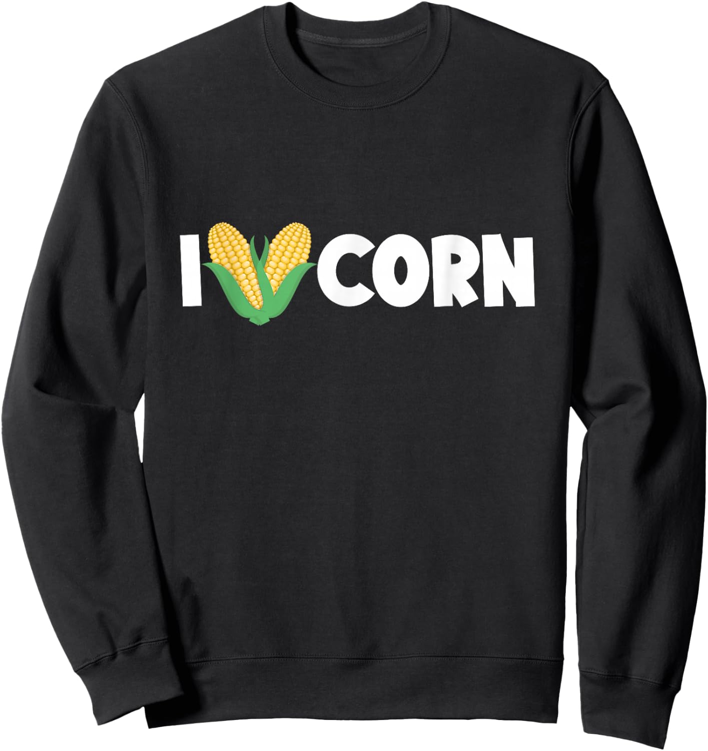 I Love Corn Funny Corn Lover Sweet Corn Sweatshirt - Sweatshirt | Black