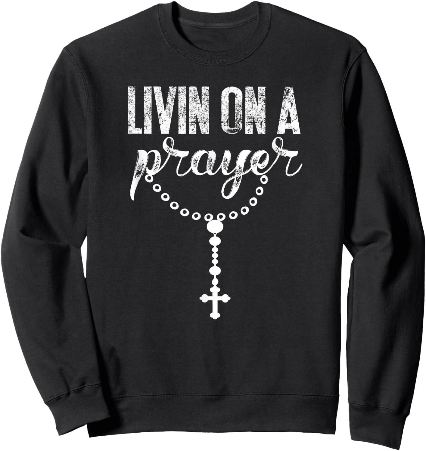 Livin On A Prayer With Rosary Catholic Lettering Art DTF0277 Sweatshirt - Sweatshirt | Black