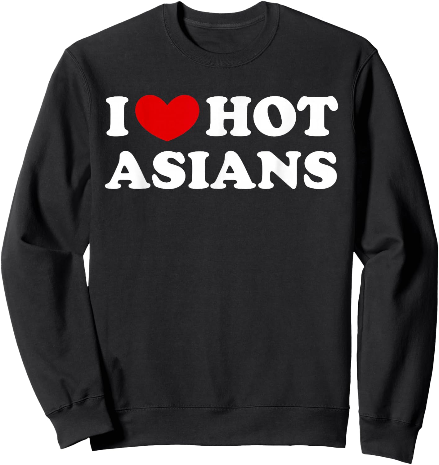 I Love Hot Asians, Ich liebe heiße Asiaten Sweatshirt - Sweatshirt | Black