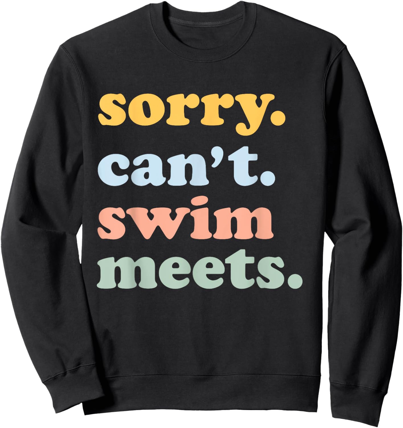 Sorry Can't Swim Meets Funny Swimming Swimmer Swim Mom Dad Sweatshirt - Sweatshirt | Black