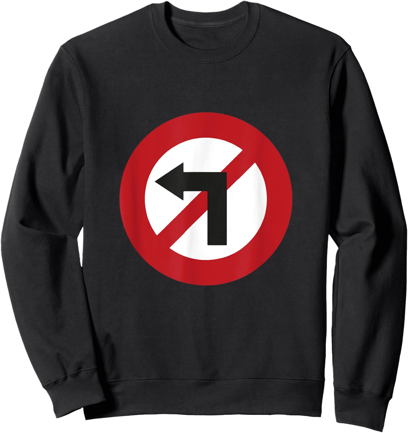 No Turn Left Against Left Sign Sweatshirt - Sweatshirt | Black