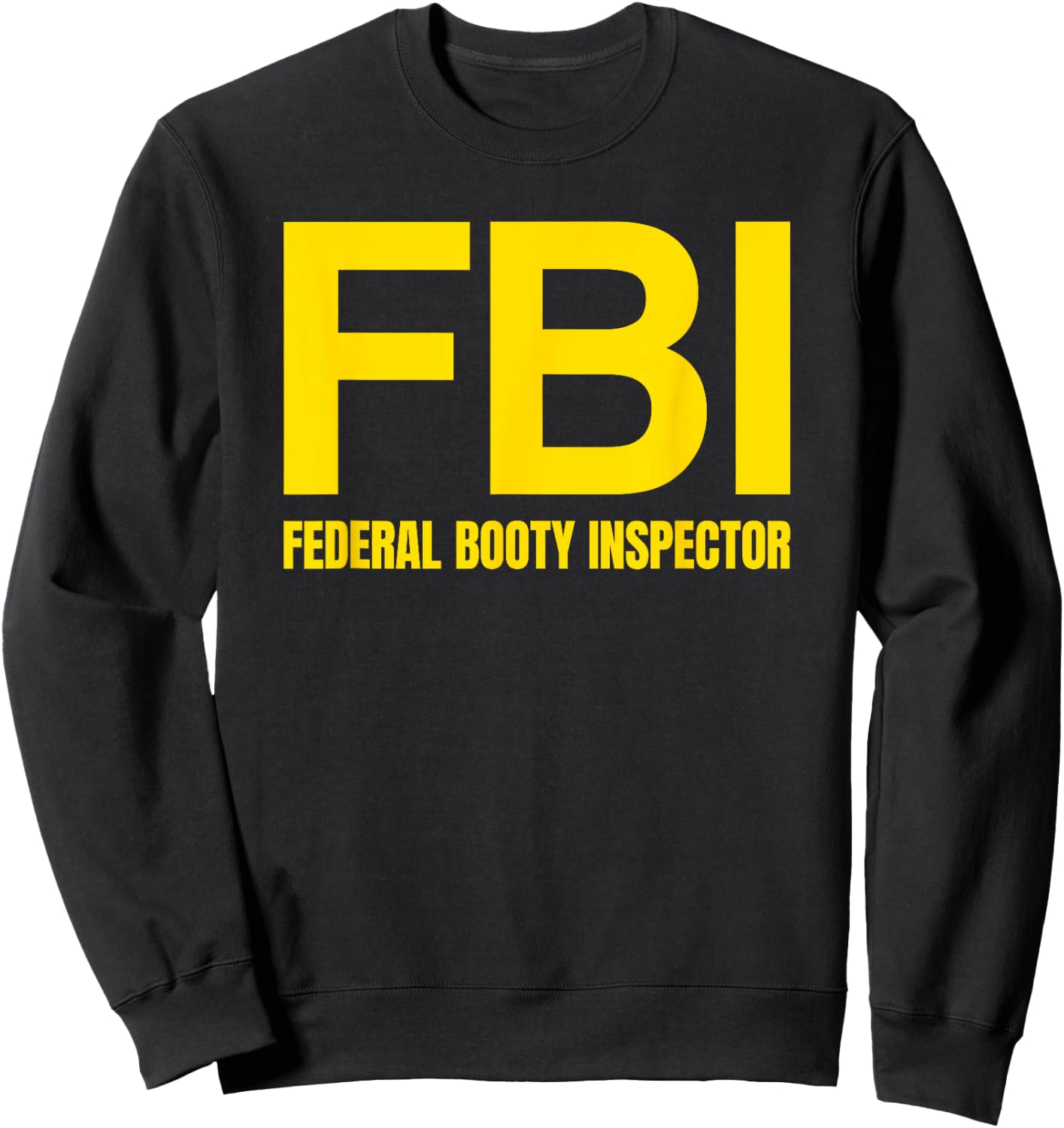 FBI - FEDERAL BOOTY INSPECTOR X Only Love Date Fans Irony Sweatshirt - Sweatshirt | Black